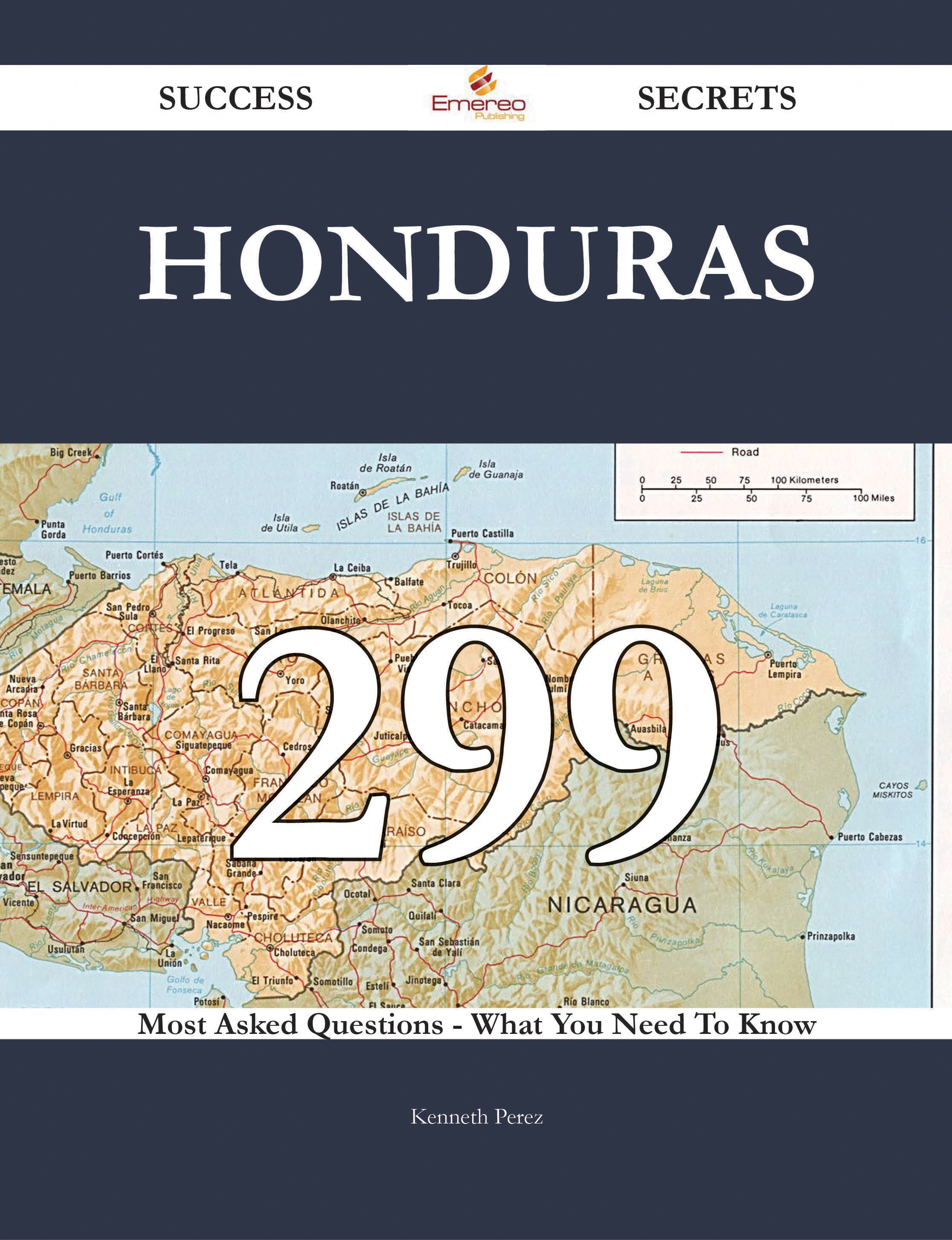 Honduras 299 Success Secrets - 299 Most Asked Questions On Honduras - What You Need To Know