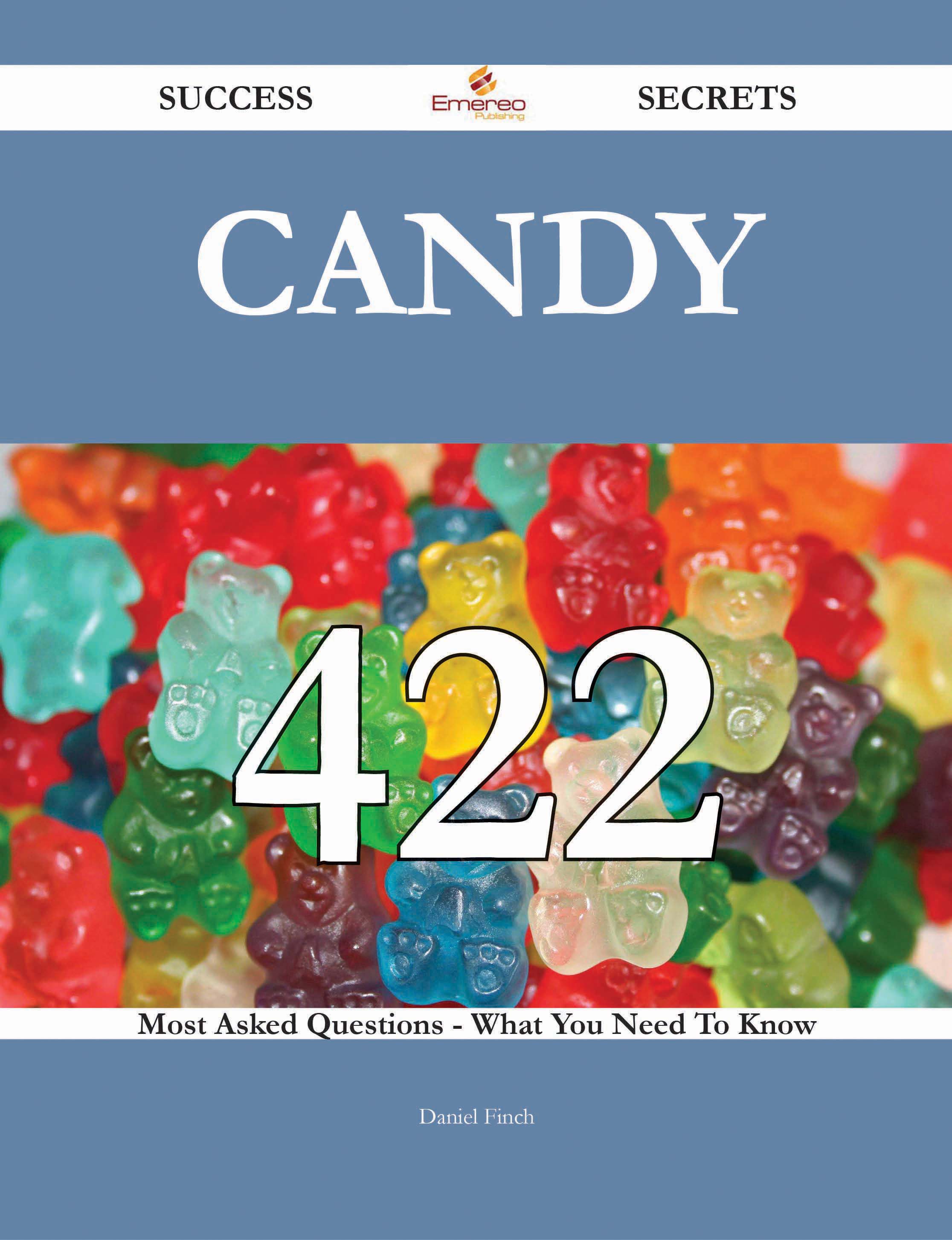 Candy 422 Success Secrets - 422 Most Asked Questions On Candy - What You Need To Know