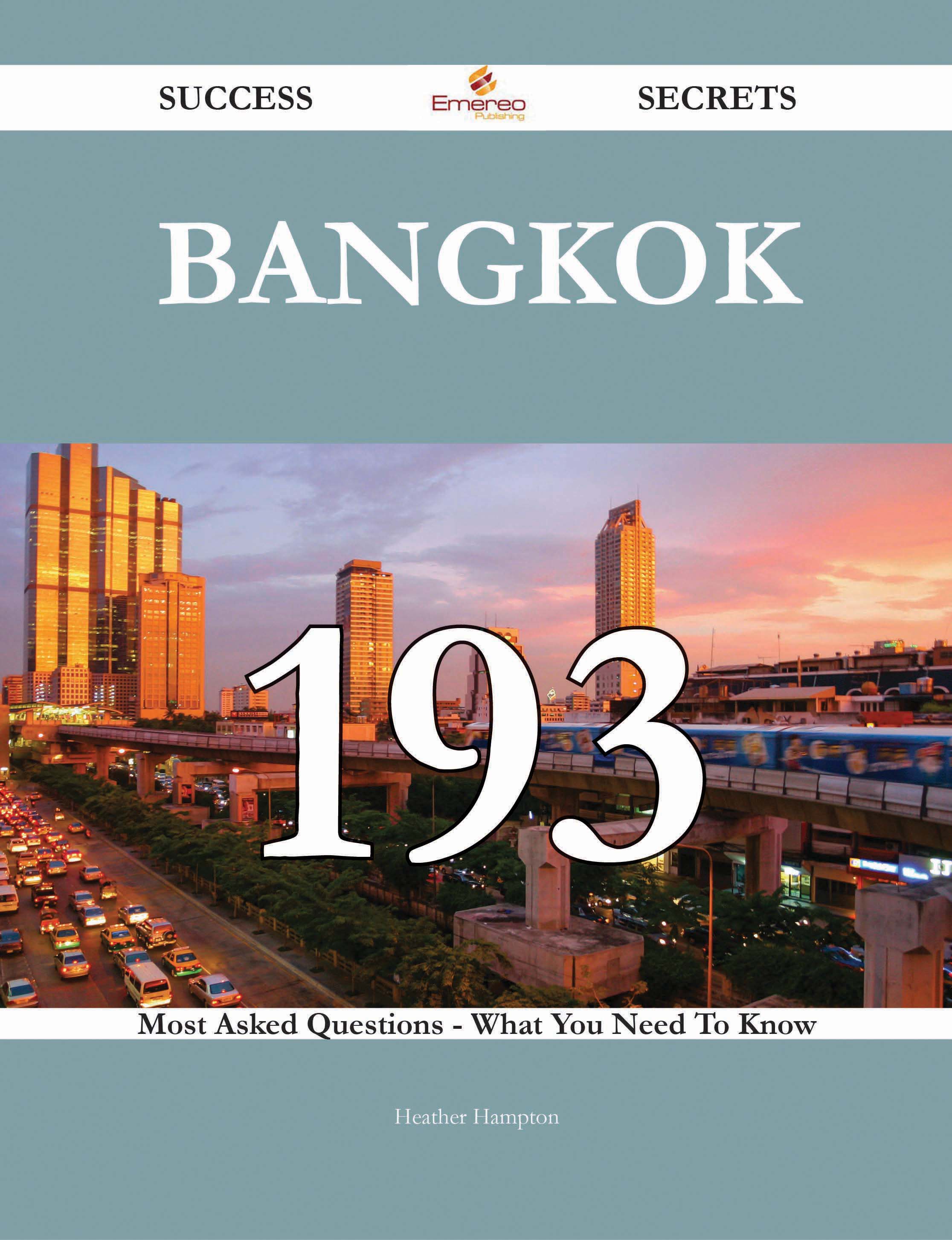 Bangkok 193 Success Secrets - 193 Most Asked Questions On Bangkok - What You Need To Know