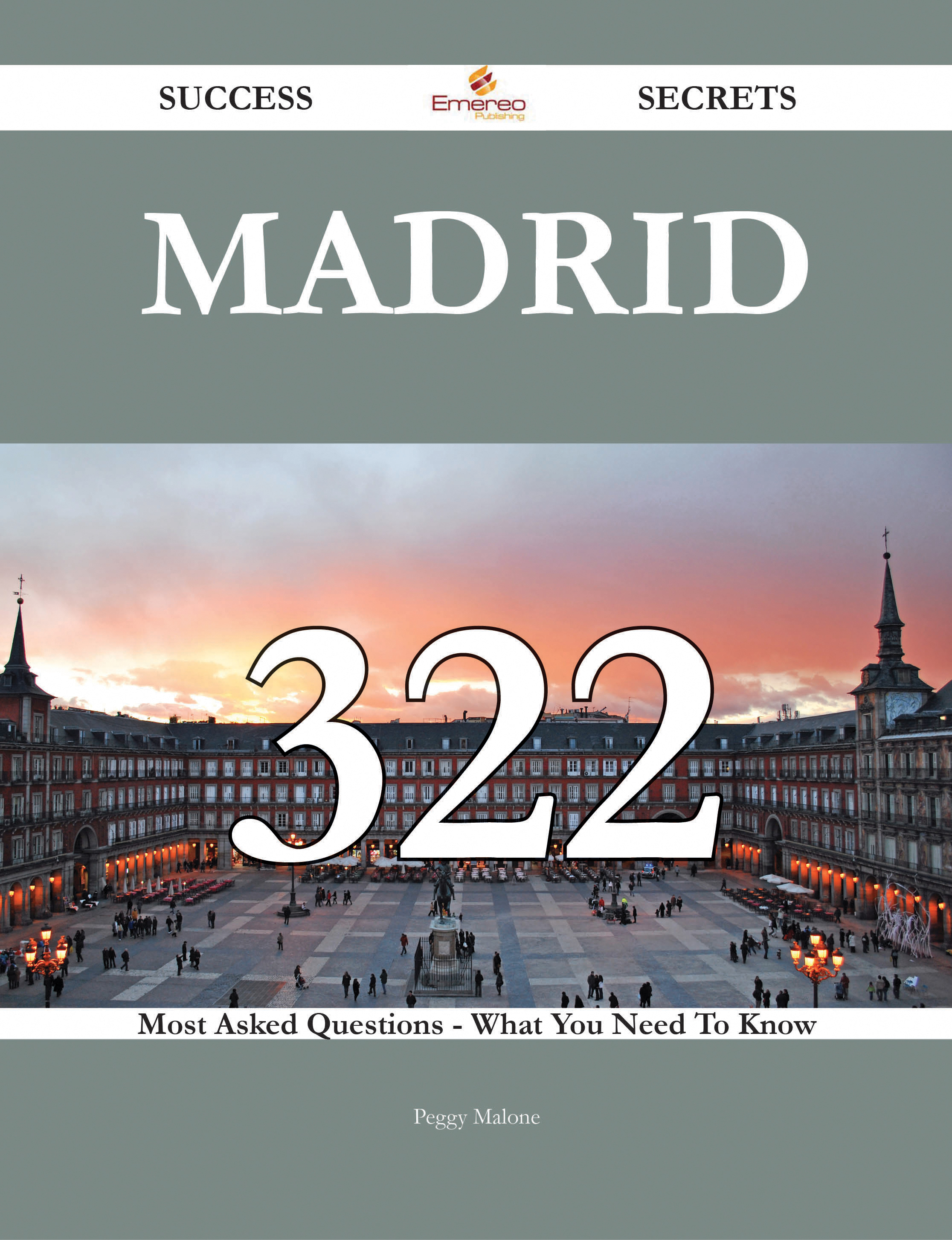 Madrid 322 Success Secrets - 322 Most Asked Questions On Madrid - What You Need To Know