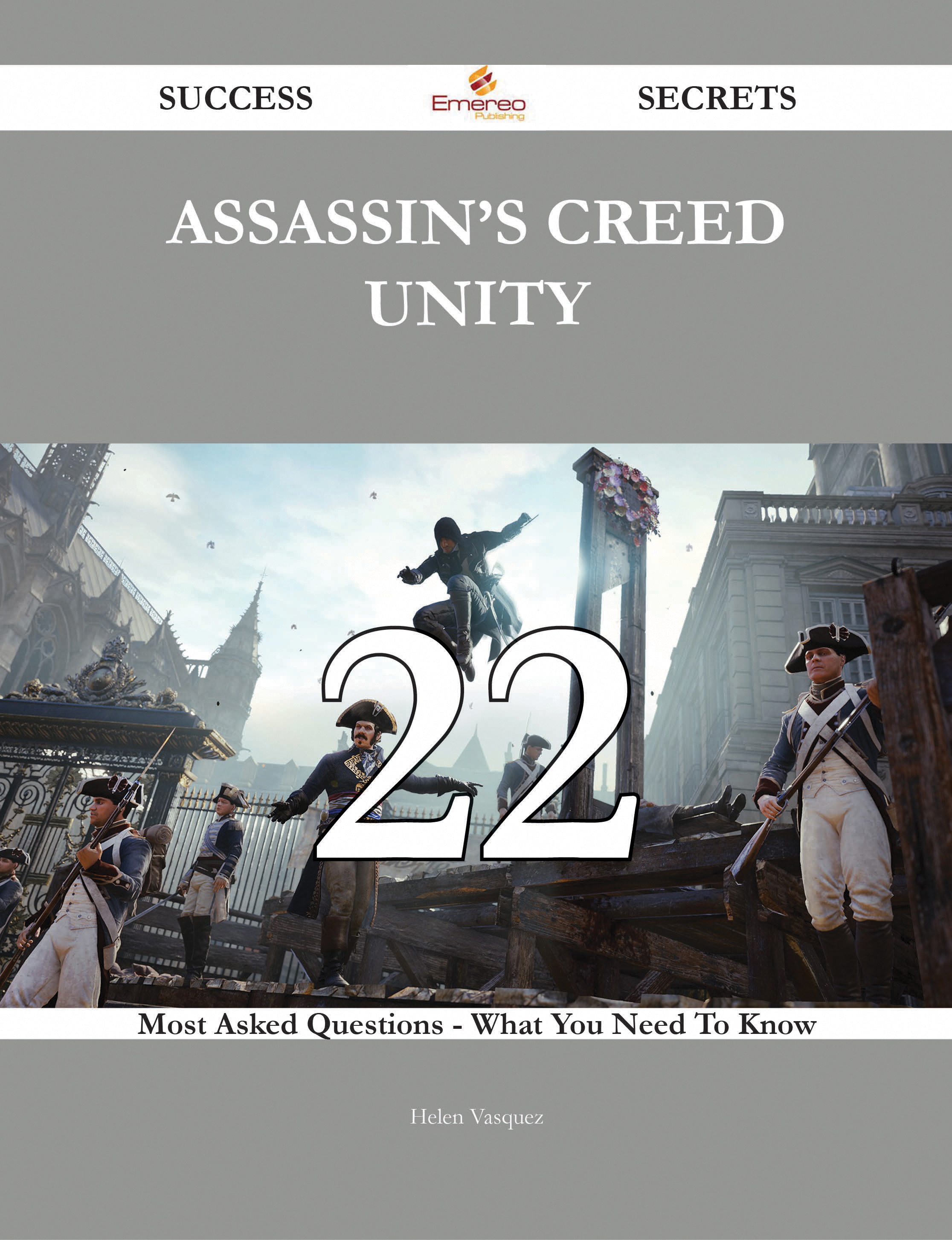 Assassin's Creed Unity 22 Success Secrets - 22 Most Asked Questions On Assassin's Creed Unity - What You Need To Know