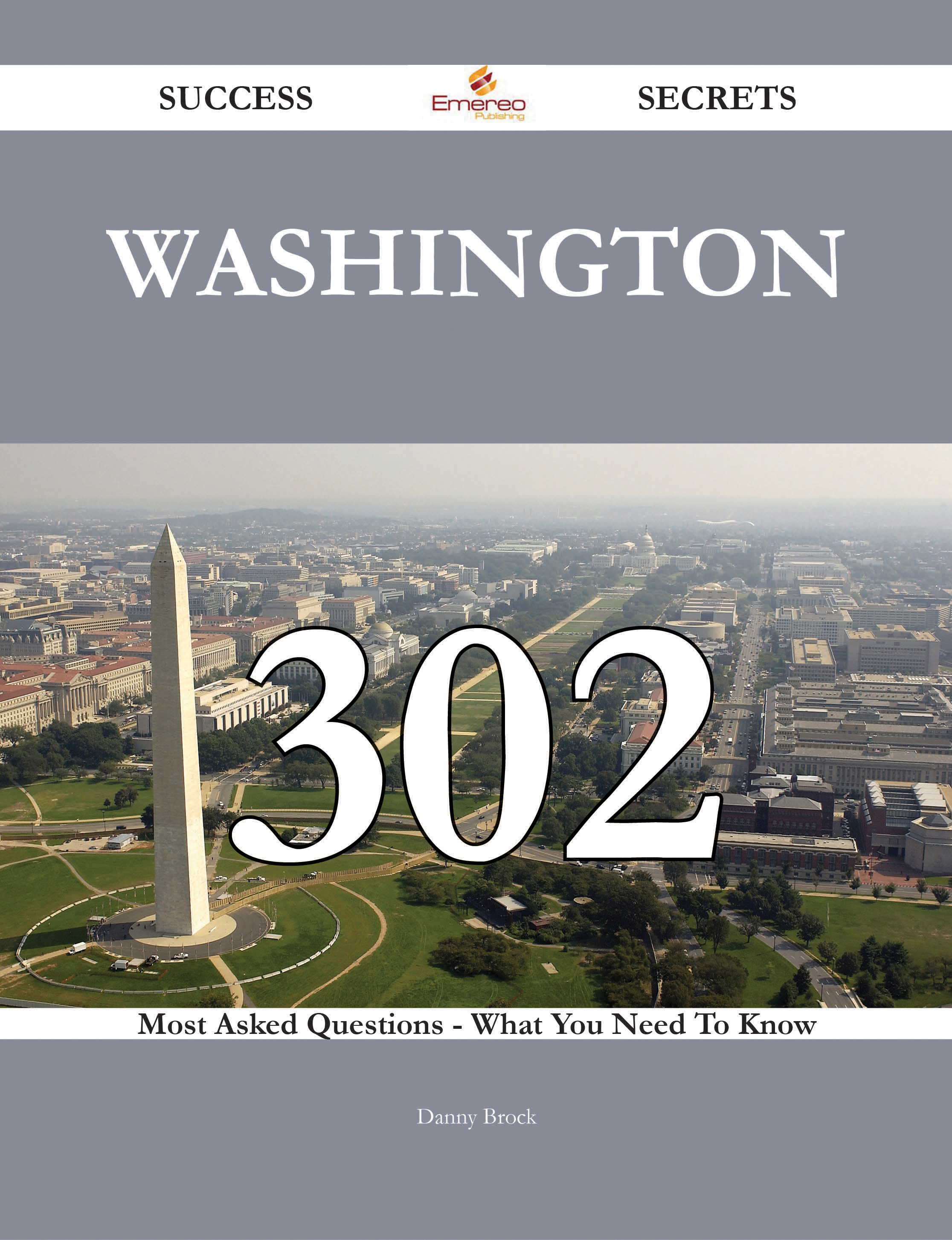 Washington 302 Success Secrets - 302 Most Asked Questions On Washington - What You Need To Know