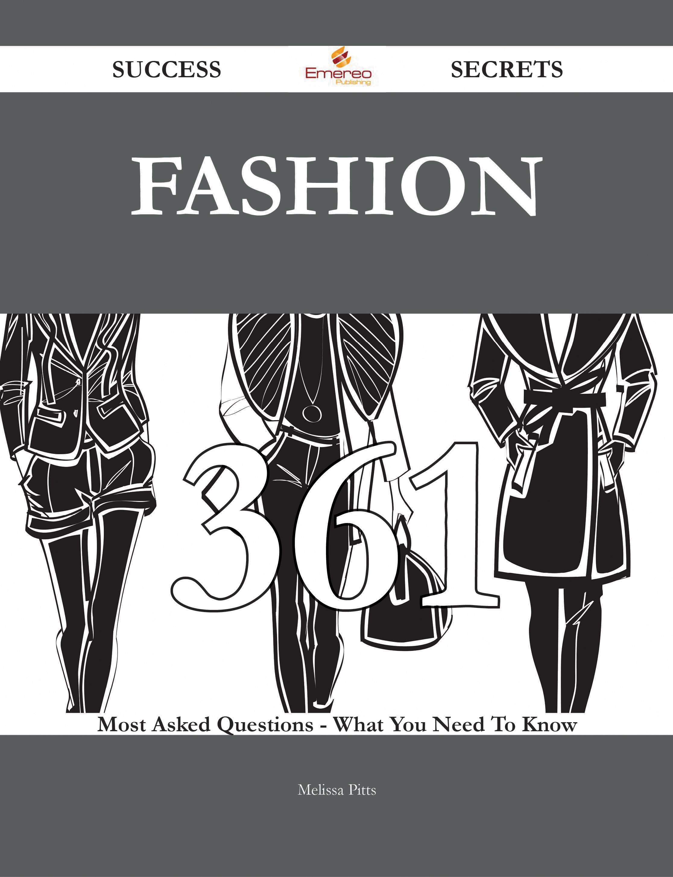 Fashion 361 Success Secrets - 361 Most Asked Questions On Fashion - What You Need To Know