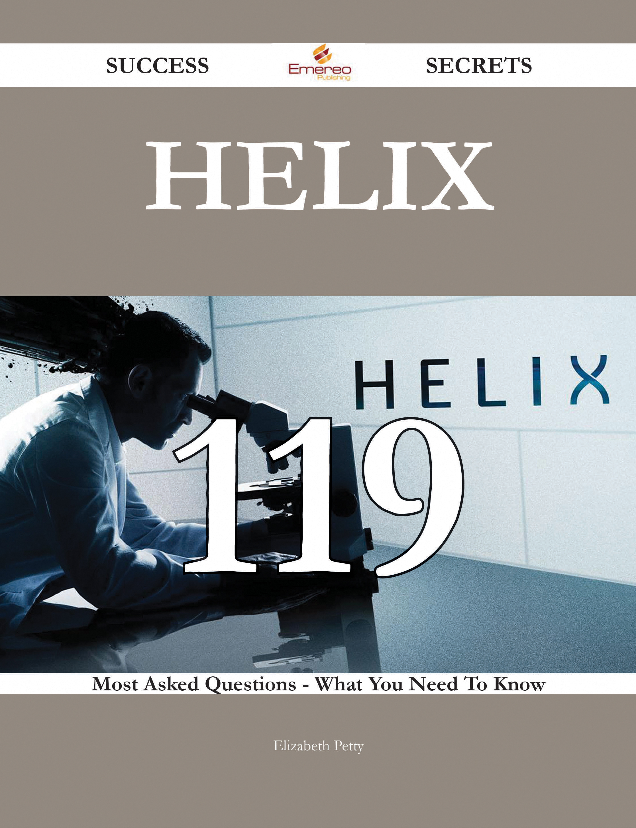 Helix 119 Success Secrets - 119 Most Asked Questions On Helix - What You Need To Know