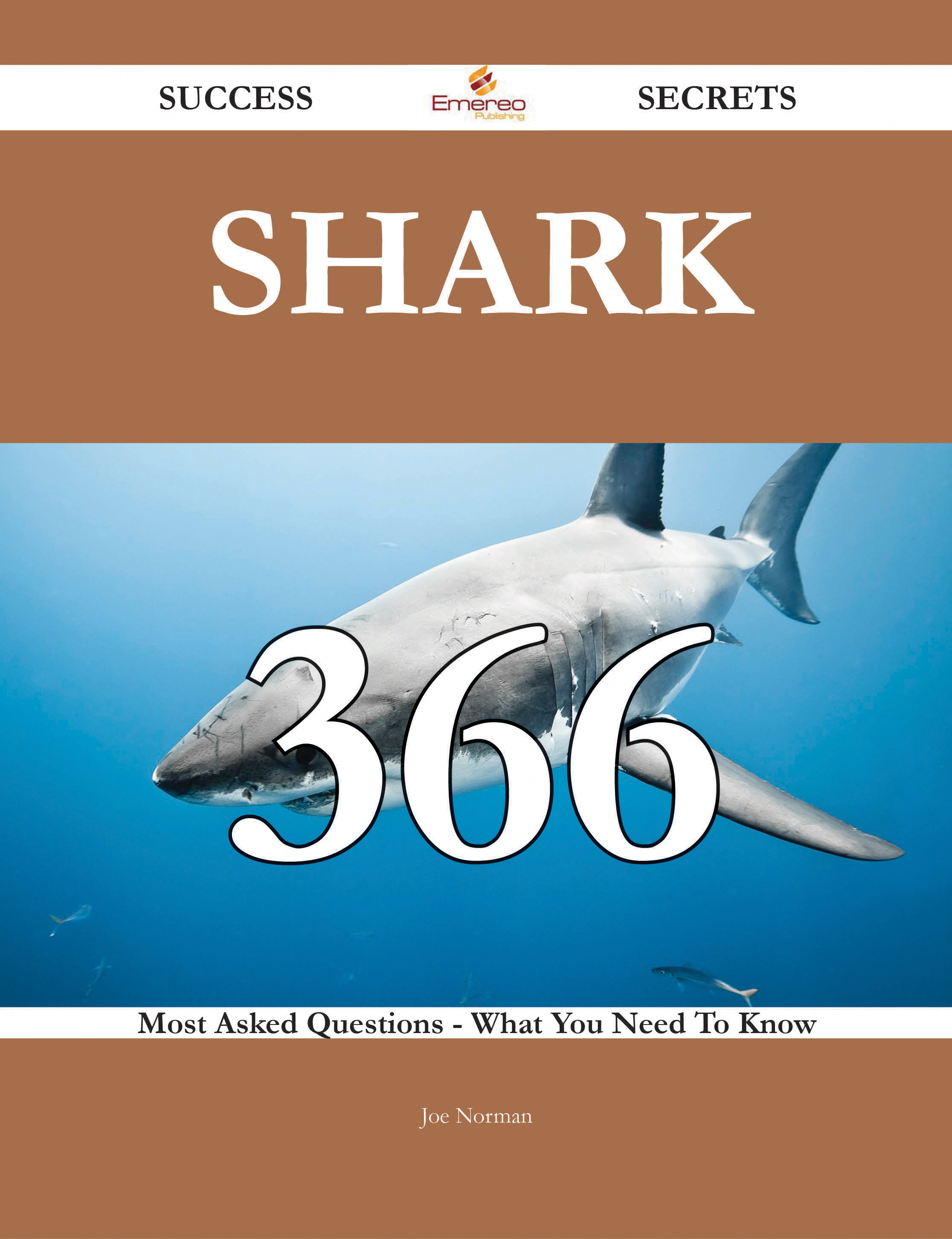 Shark 366 Success Secrets - 366 Most Asked Questions On Shark - What You Need To Know