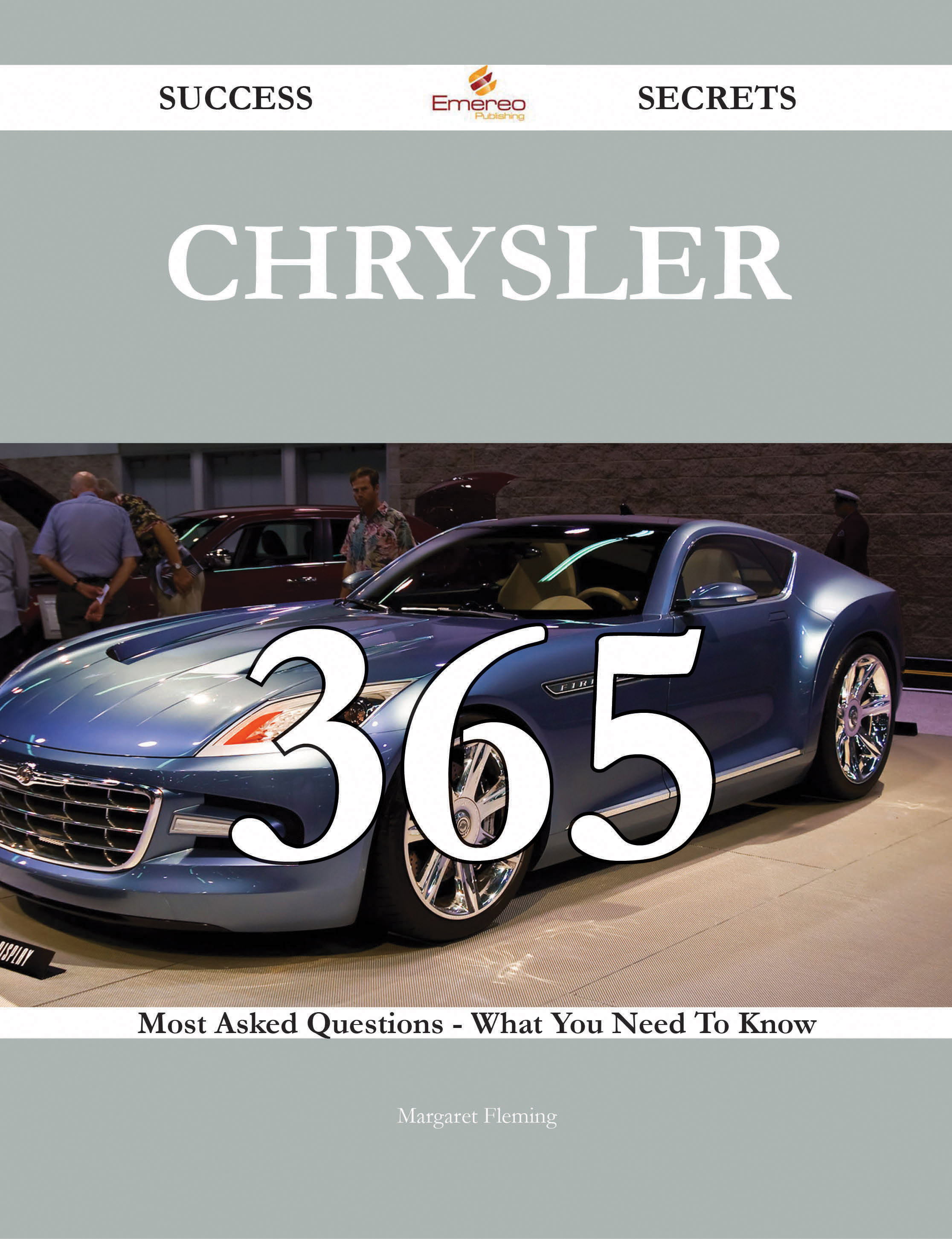 Chrysler 365 Success Secrets - 365 Most Asked Questions On Chrysler - What You Need To Know