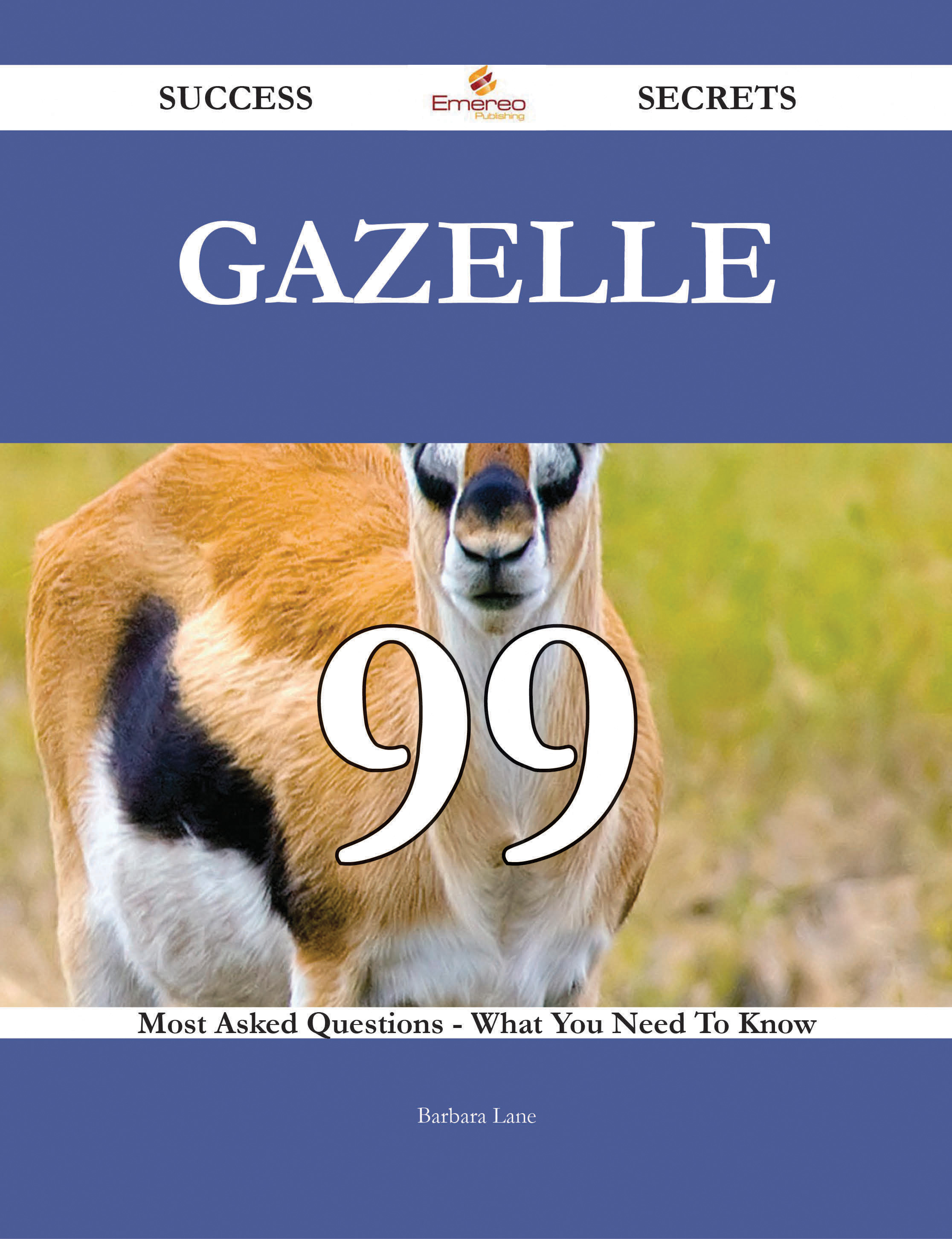 Gazelle 99 Success Secrets - 99 Most Asked Questions On Gazelle - What You Need To Know