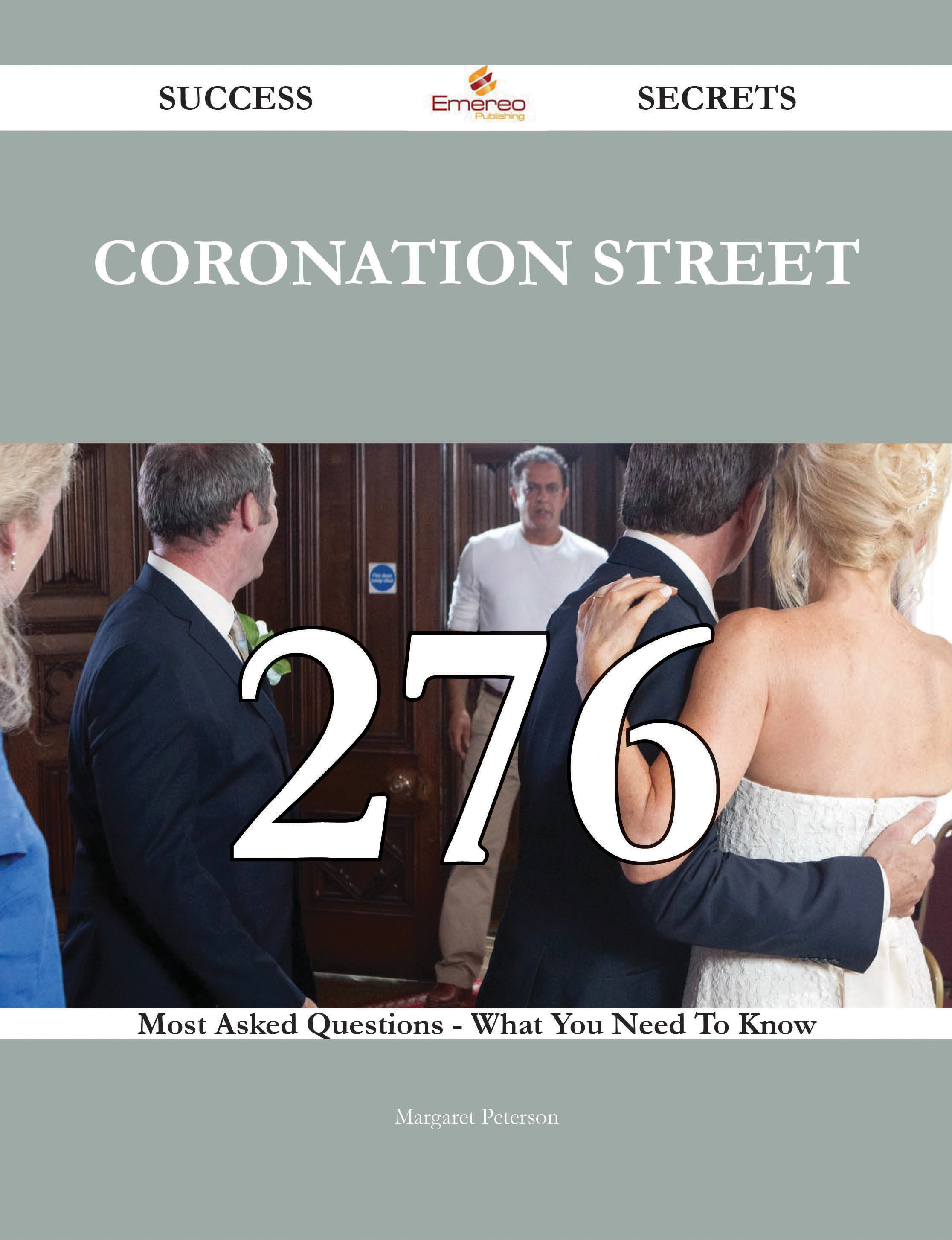 Coronation Street 276 Success Secrets - 276 Most Asked Questions On Coronation Street - What You Need To Know