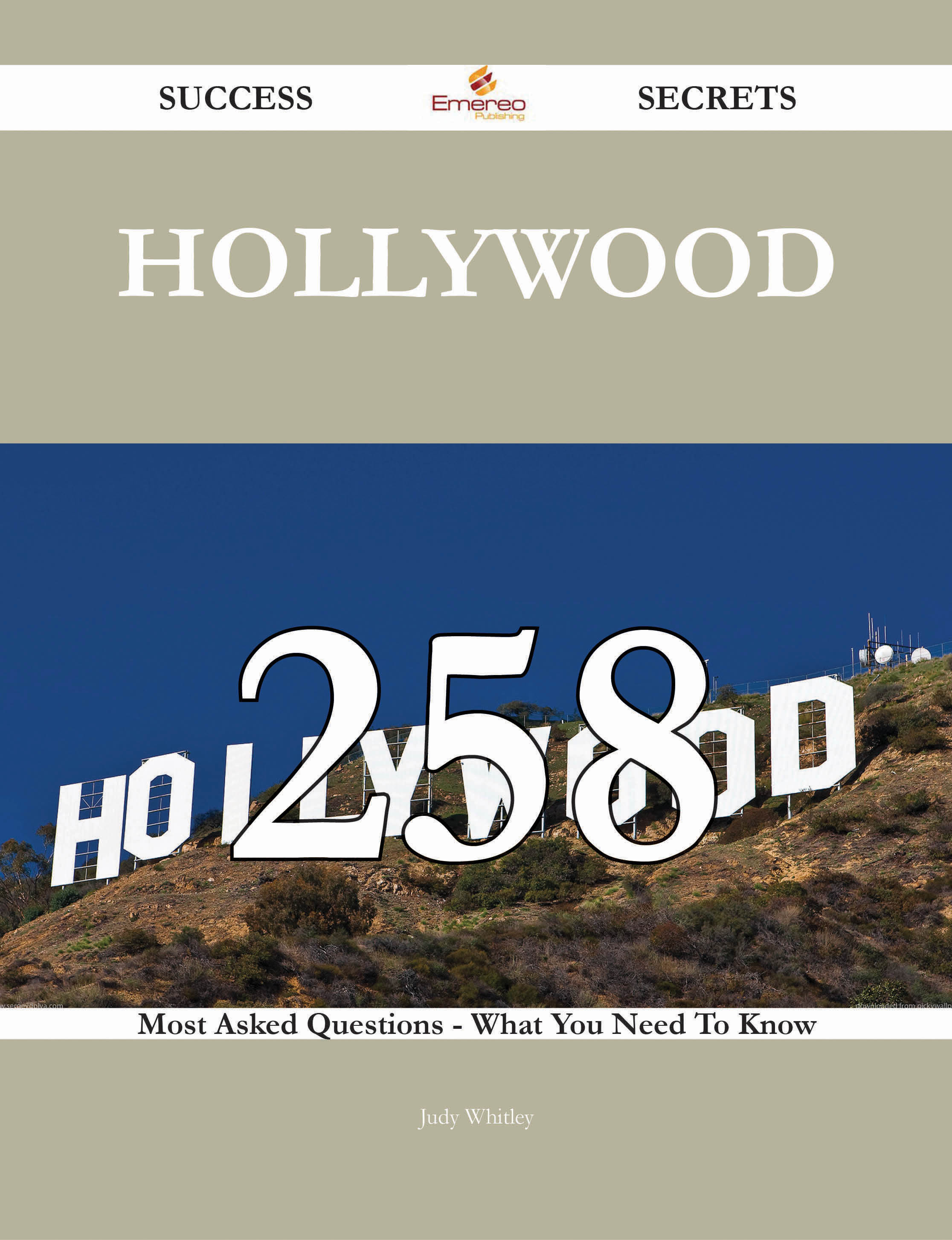 Hollywood 258 Success Secrets - 258 Most Asked Questions On Hollywood - What You Need To Know