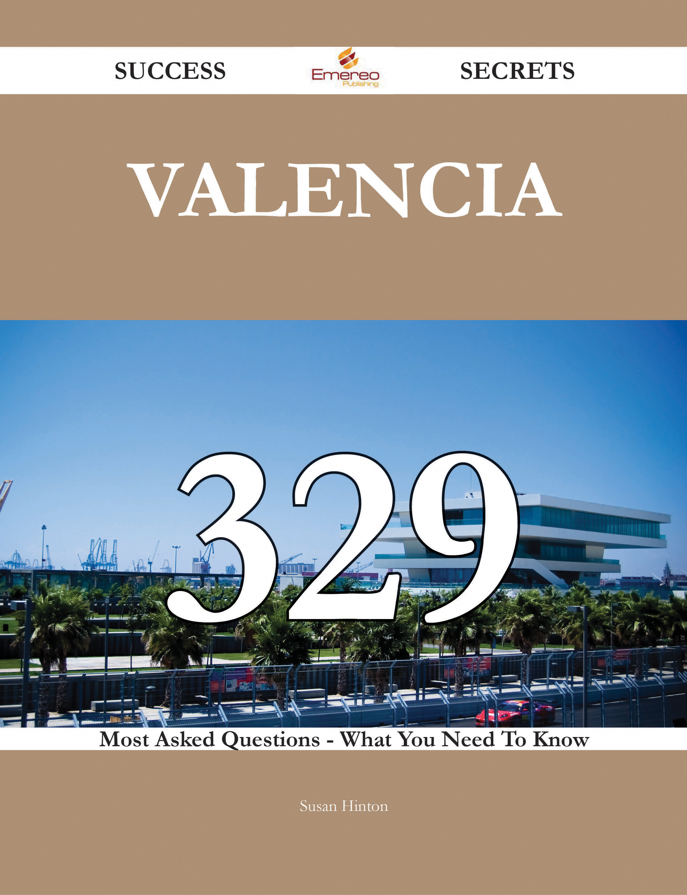 Valencia 329 Success Secrets - 329 Most Asked Questions On Valencia - What You Need To Know