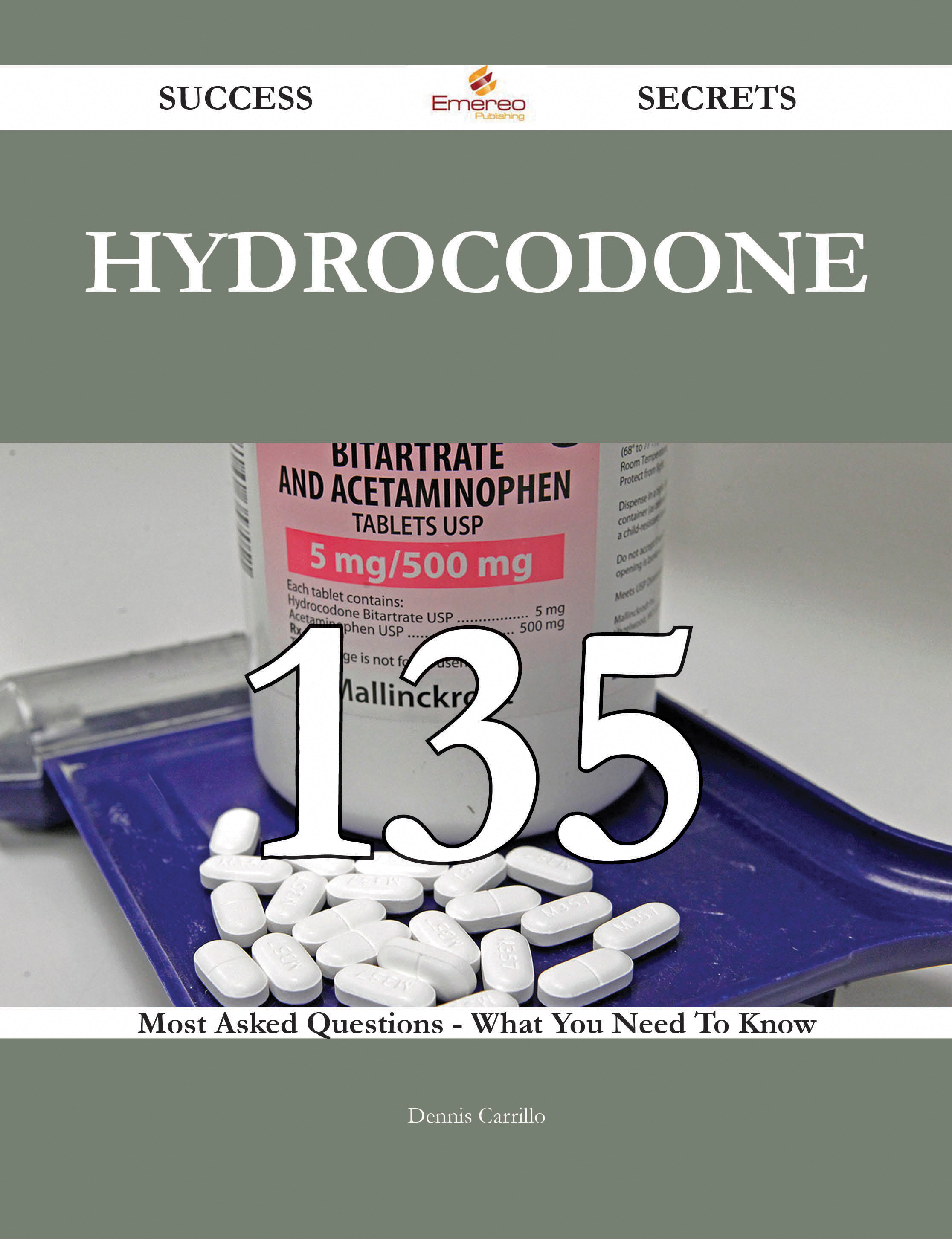 Hydrocodone 135 Success Secrets - 135 Most Asked Questions On Hydrocodone - What You Need To Know