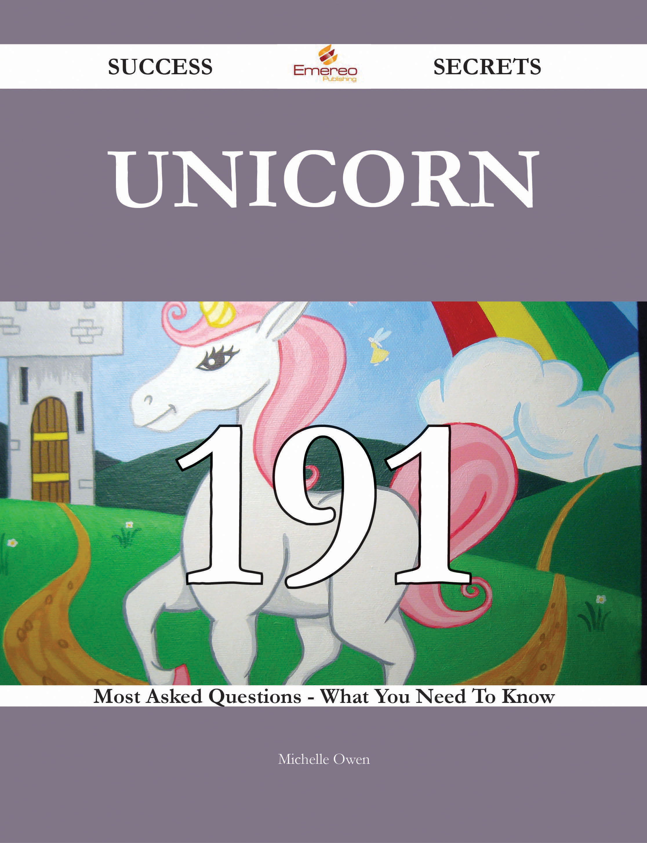 Unicorn 191 Success Secrets - 191 Most Asked Questions On Unicorn - What You Need To Know