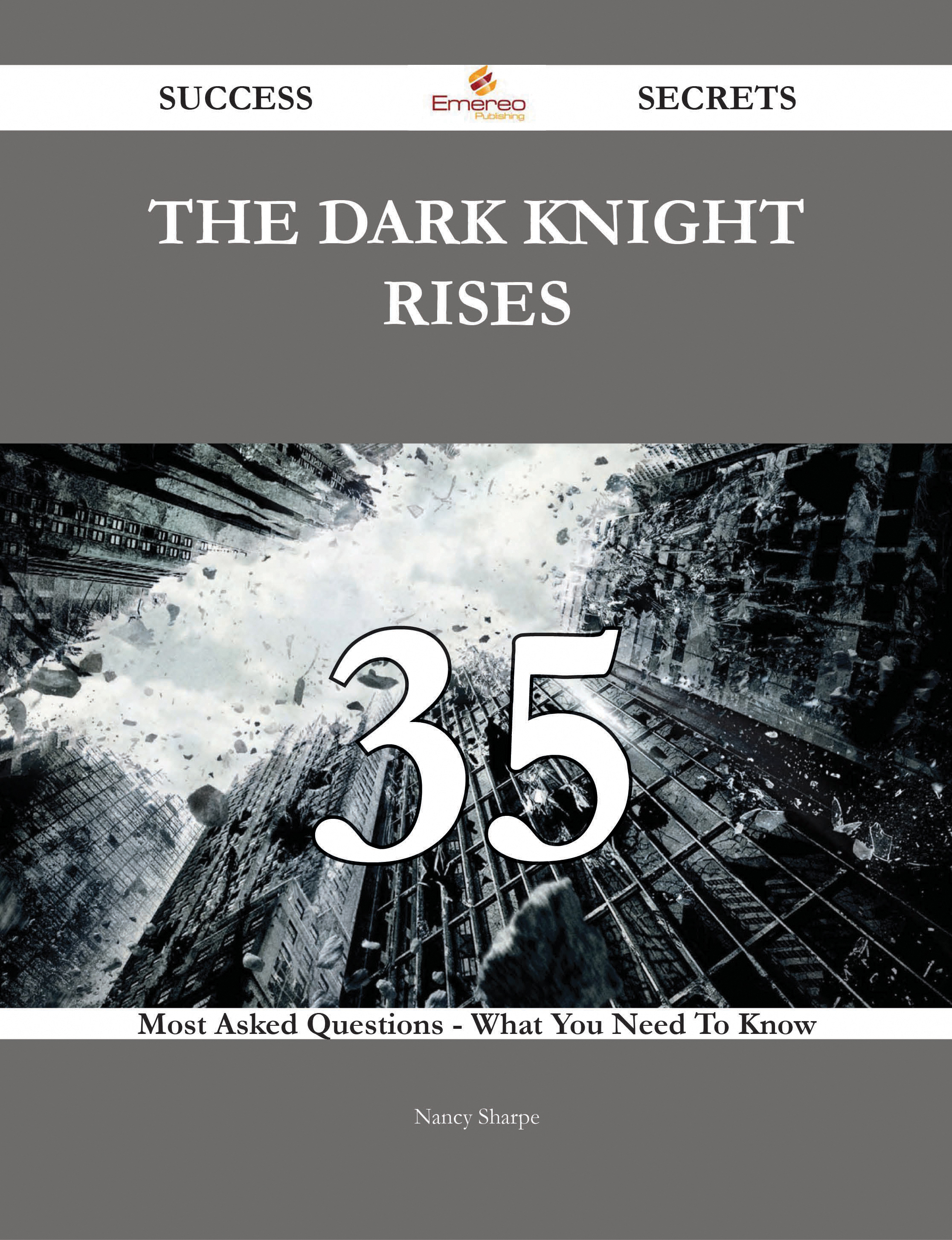 The Dark Knight Rises 35 Success Secrets - 35 Most Asked Questions On The Dark Knight Rises - What You Need To Know