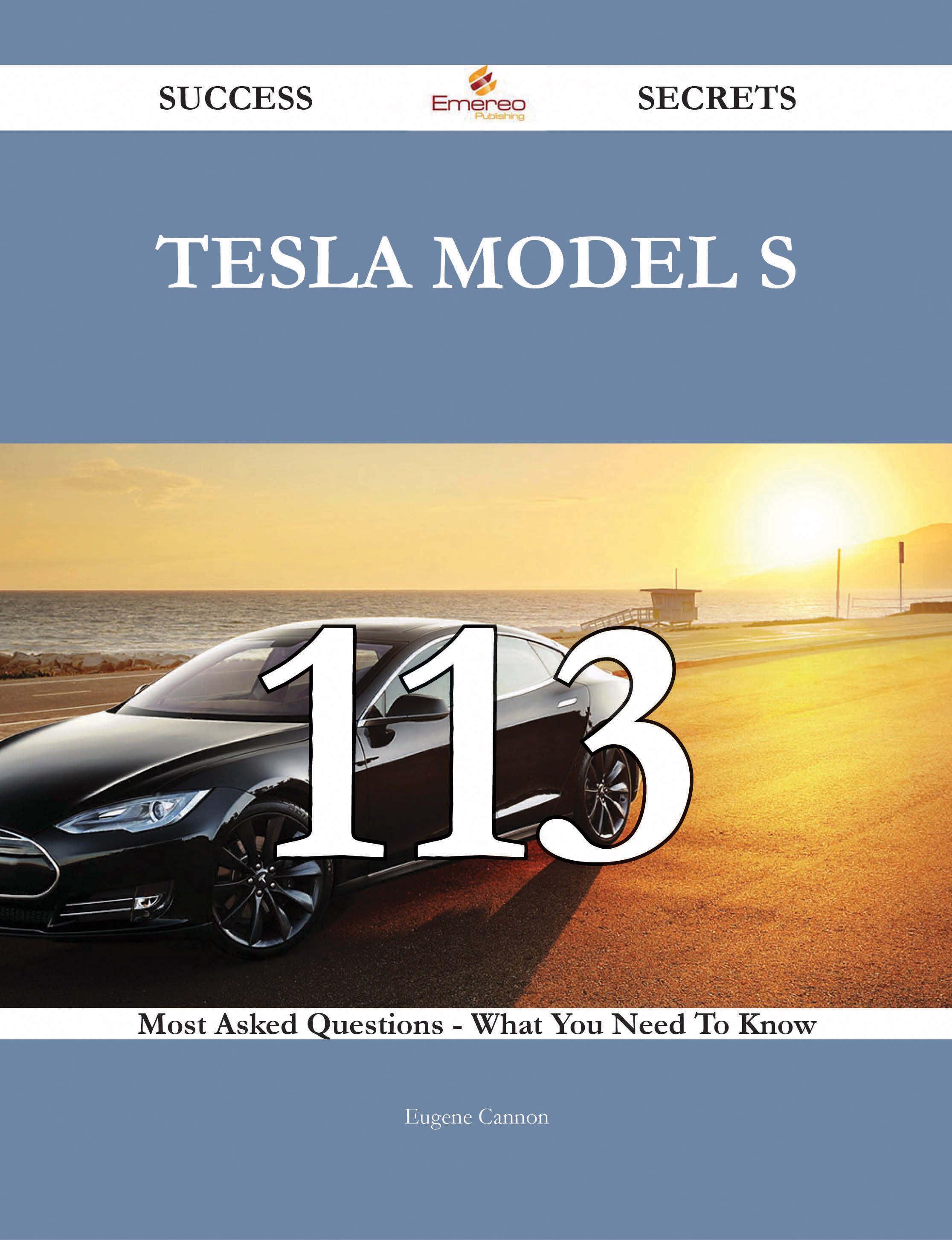 Tesla Model S 113 Success Secrets - 113 Most Asked Questions On Tesla Model S - What You Need To Know