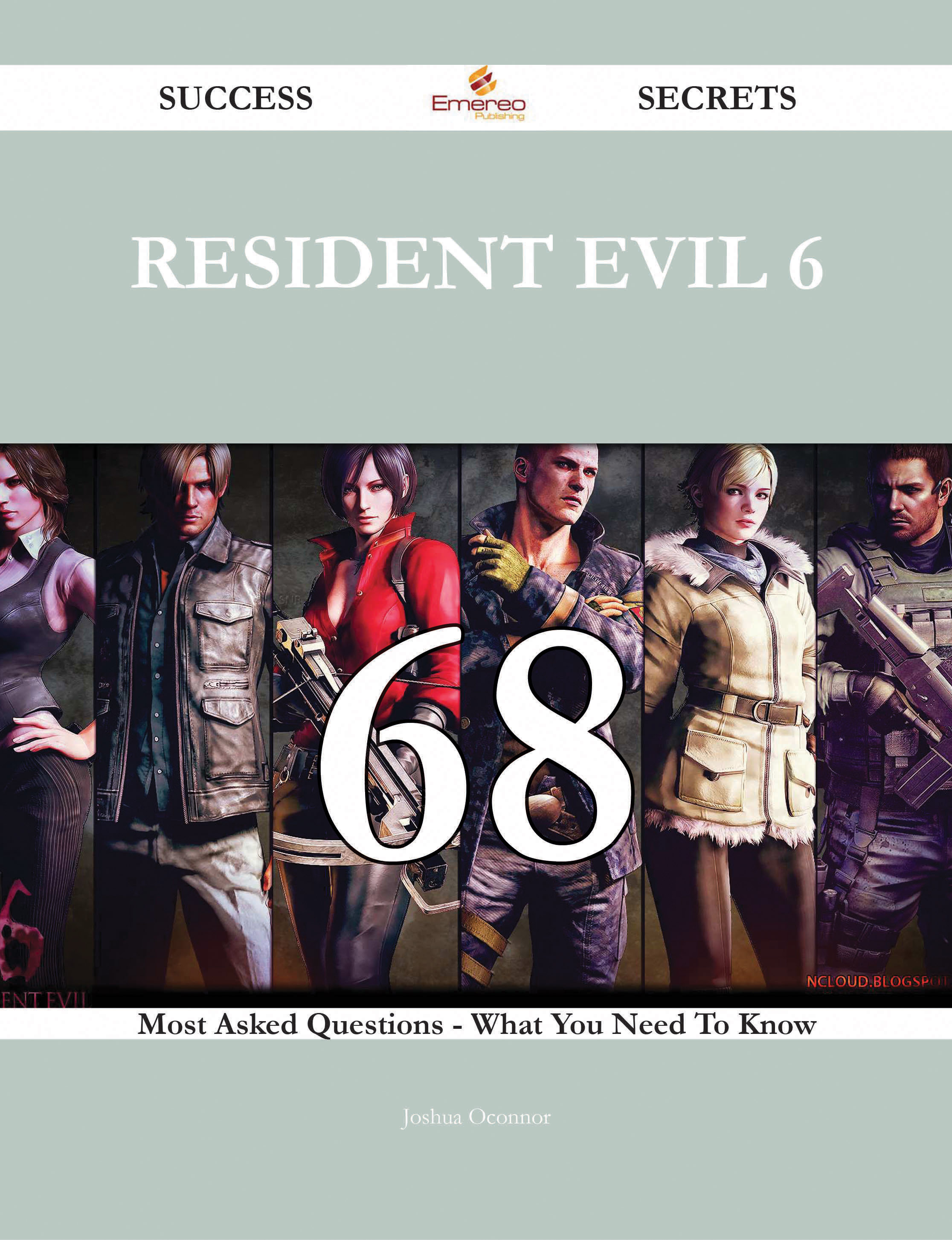 Resident Evil 6 68 Success Secrets - 68 Most Asked Questions On Resident Evil 6 - What You Need To Know