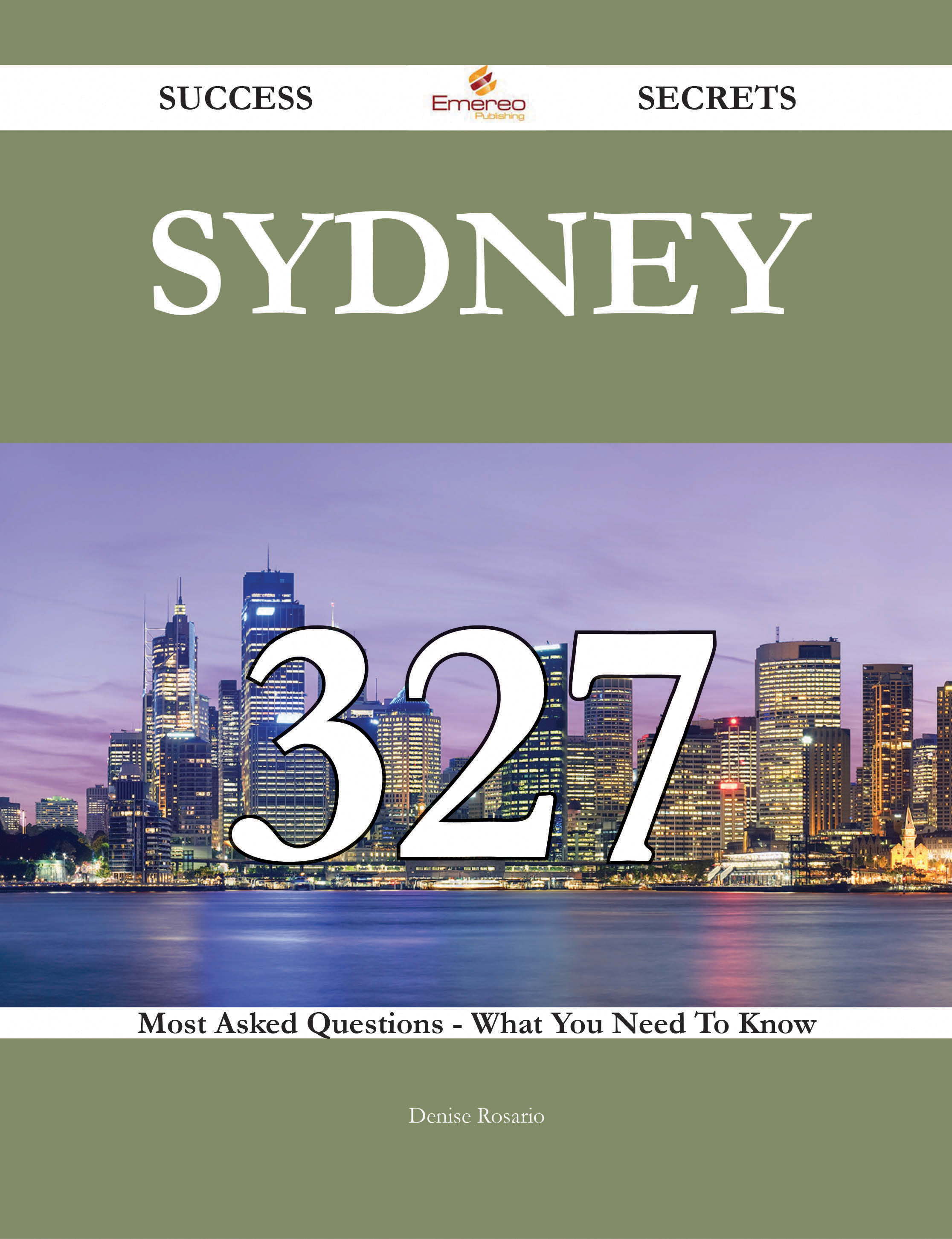 Sydney 327 Success Secrets - 327 Most Asked Questions On Sydney - What You Need To Know