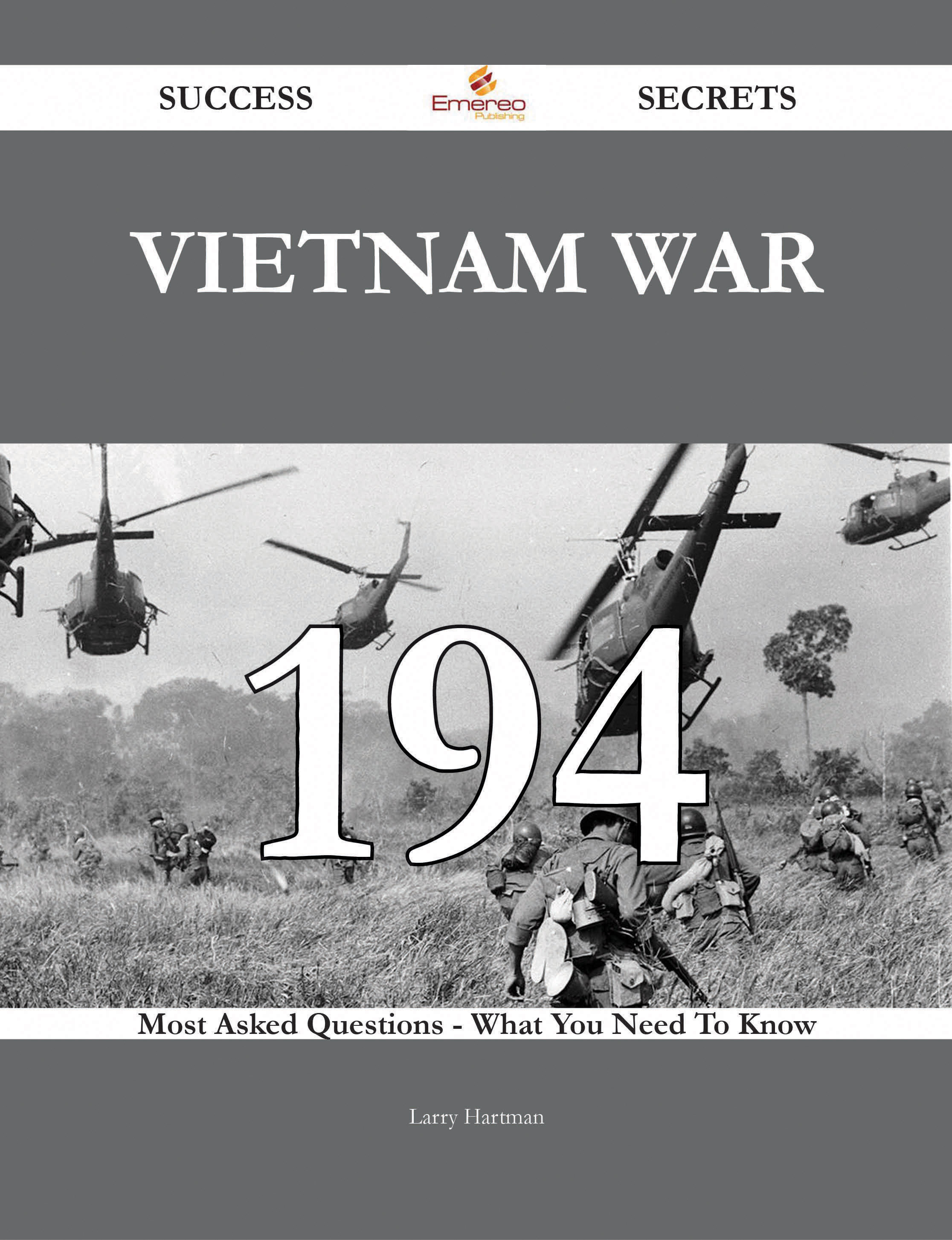 Vietnam War 194 Success Secrets - 194 Most Asked Questions On Vietnam War - What You Need To Know