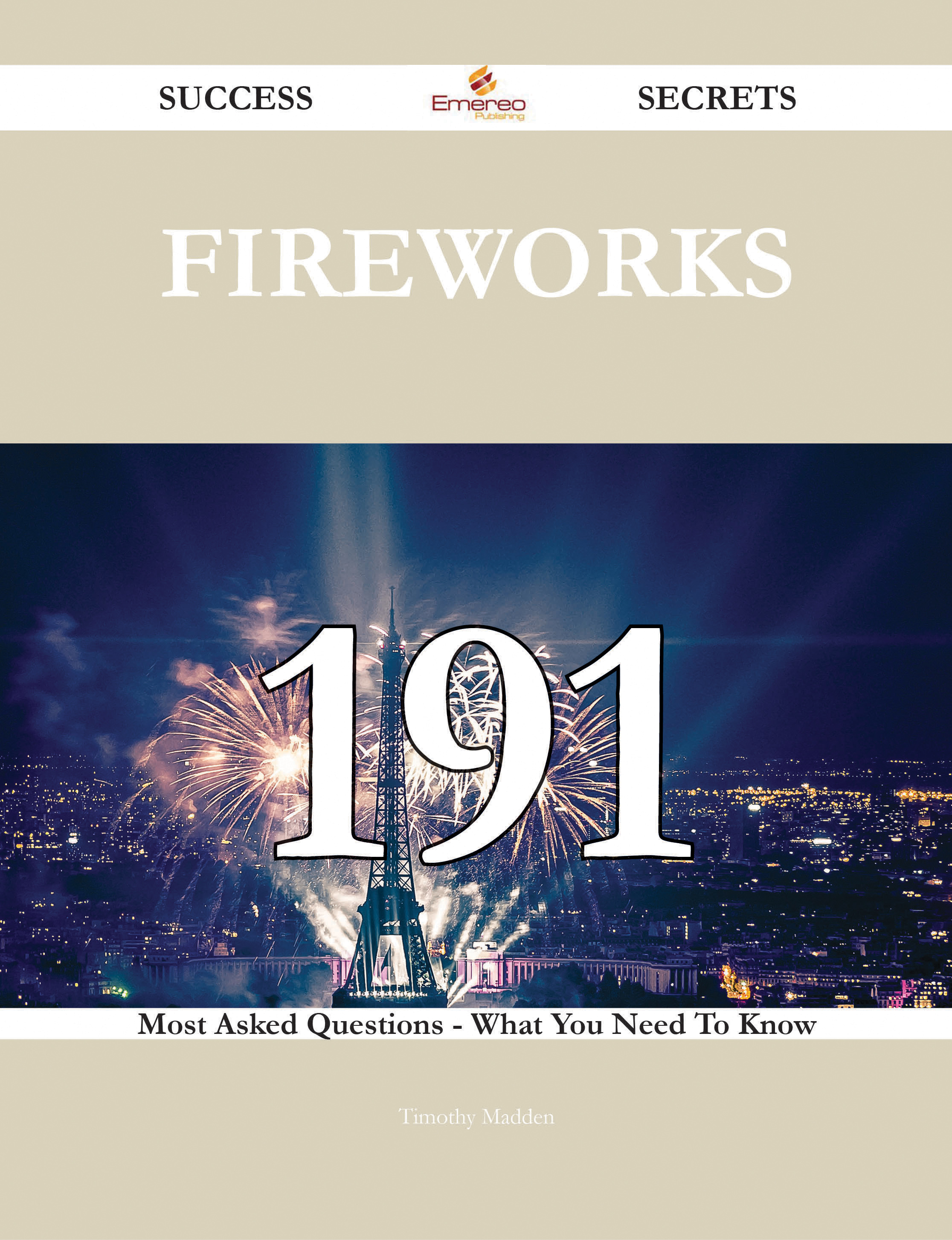 Fireworks 191 Success Secrets - 191 Most Asked Questions On Fireworks - What You Need To Know