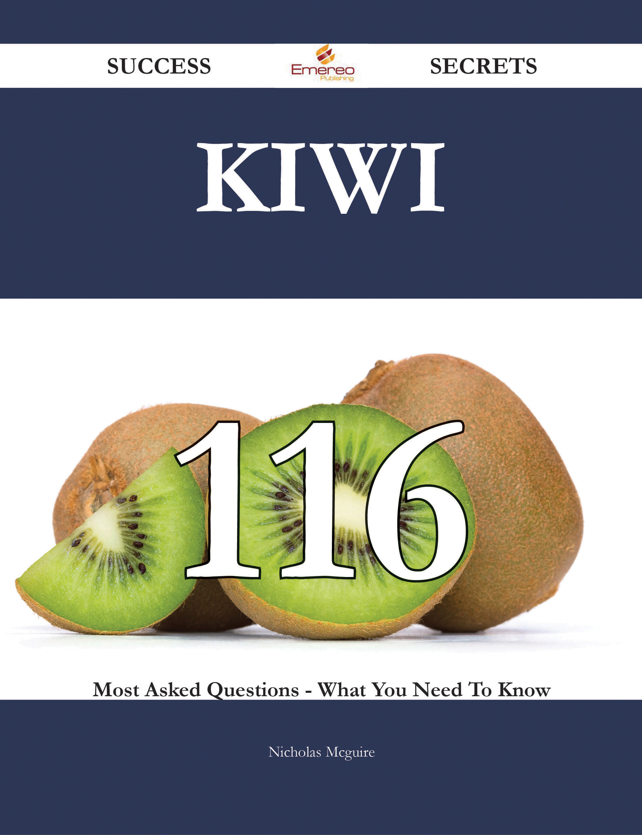 Kiwi 116 Success Secrets - 116 Most Asked Questions On Kiwi - What You Need To Know