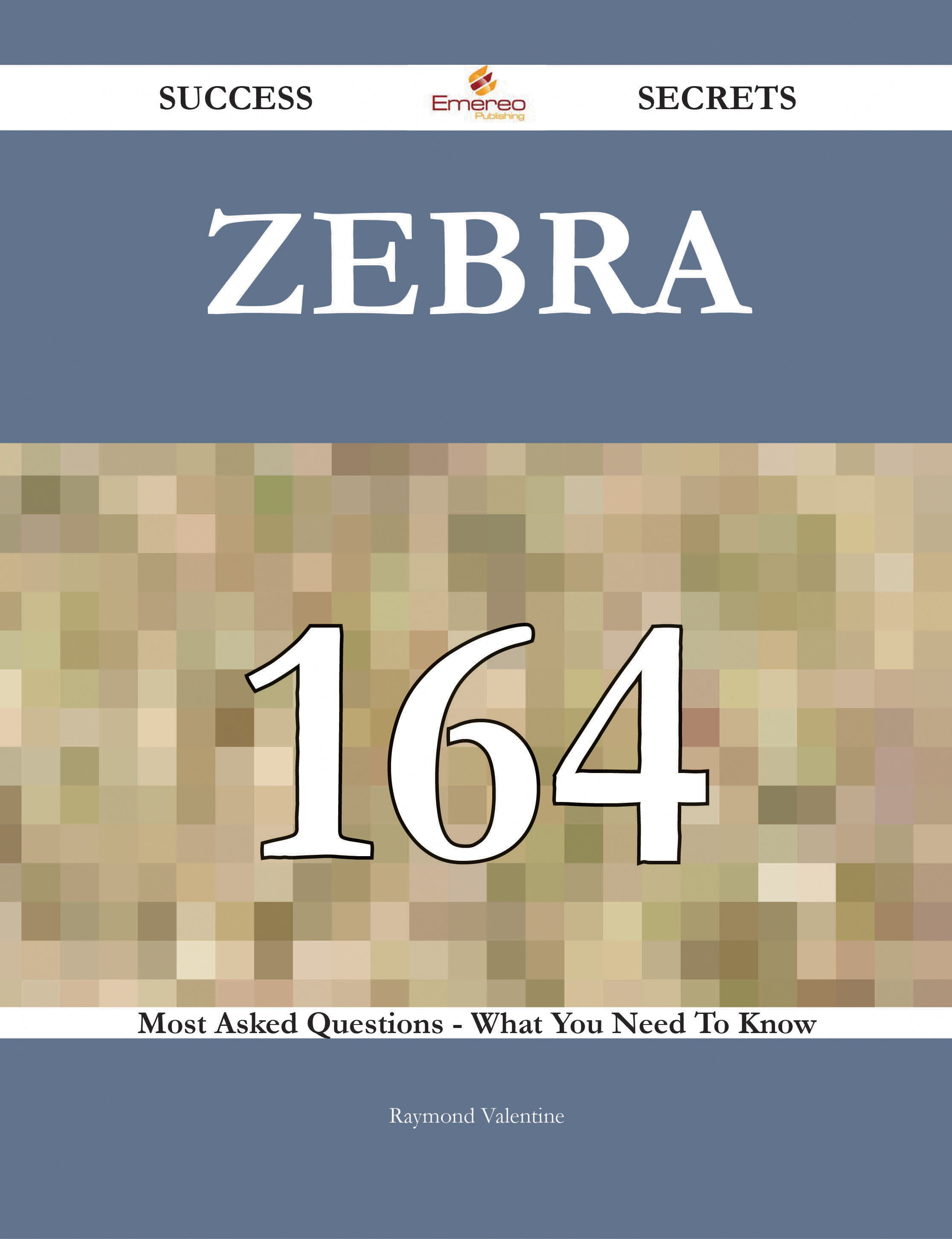 Zebra 164 Success Secrets - 164 Most Asked Questions On Zebra - What You Need To Know