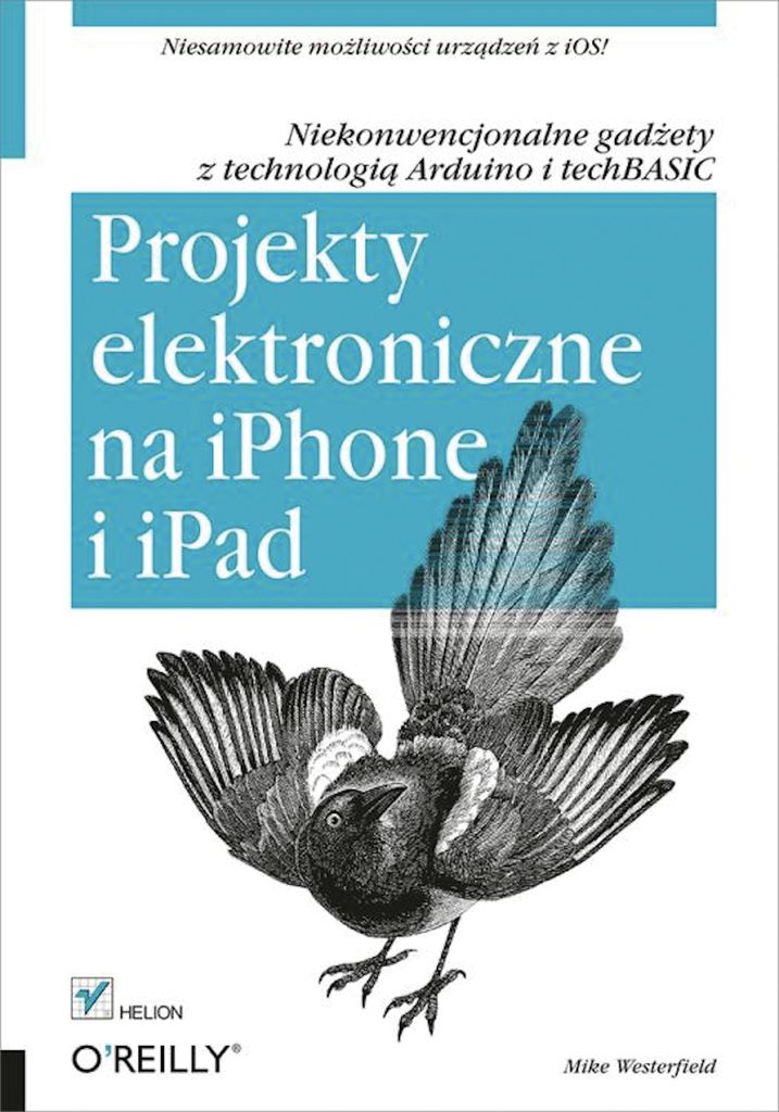 Projekty elektroniczne na iPhone i iPad. Niekonwencjonalne gadżety z technologią Arduino i techBASIC