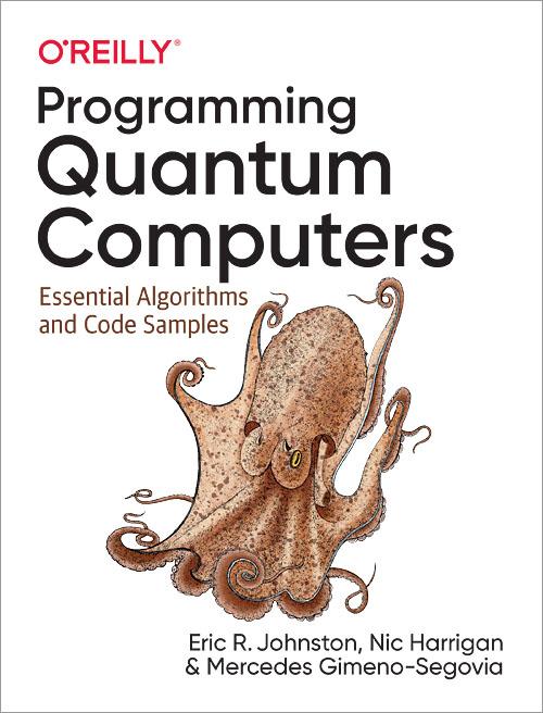 Programming Quantum Computers by Eric R. Johnston; Nic Harrigan ...
