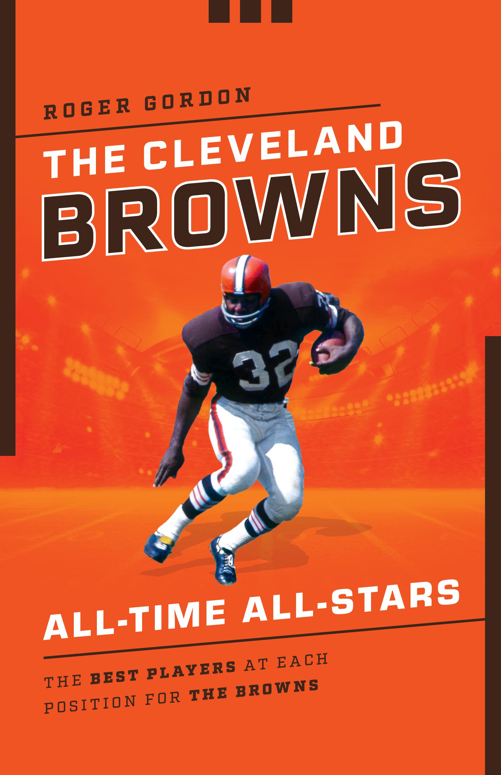 The Cleveland Browns All-Time All-Stars by: Roger Gordon