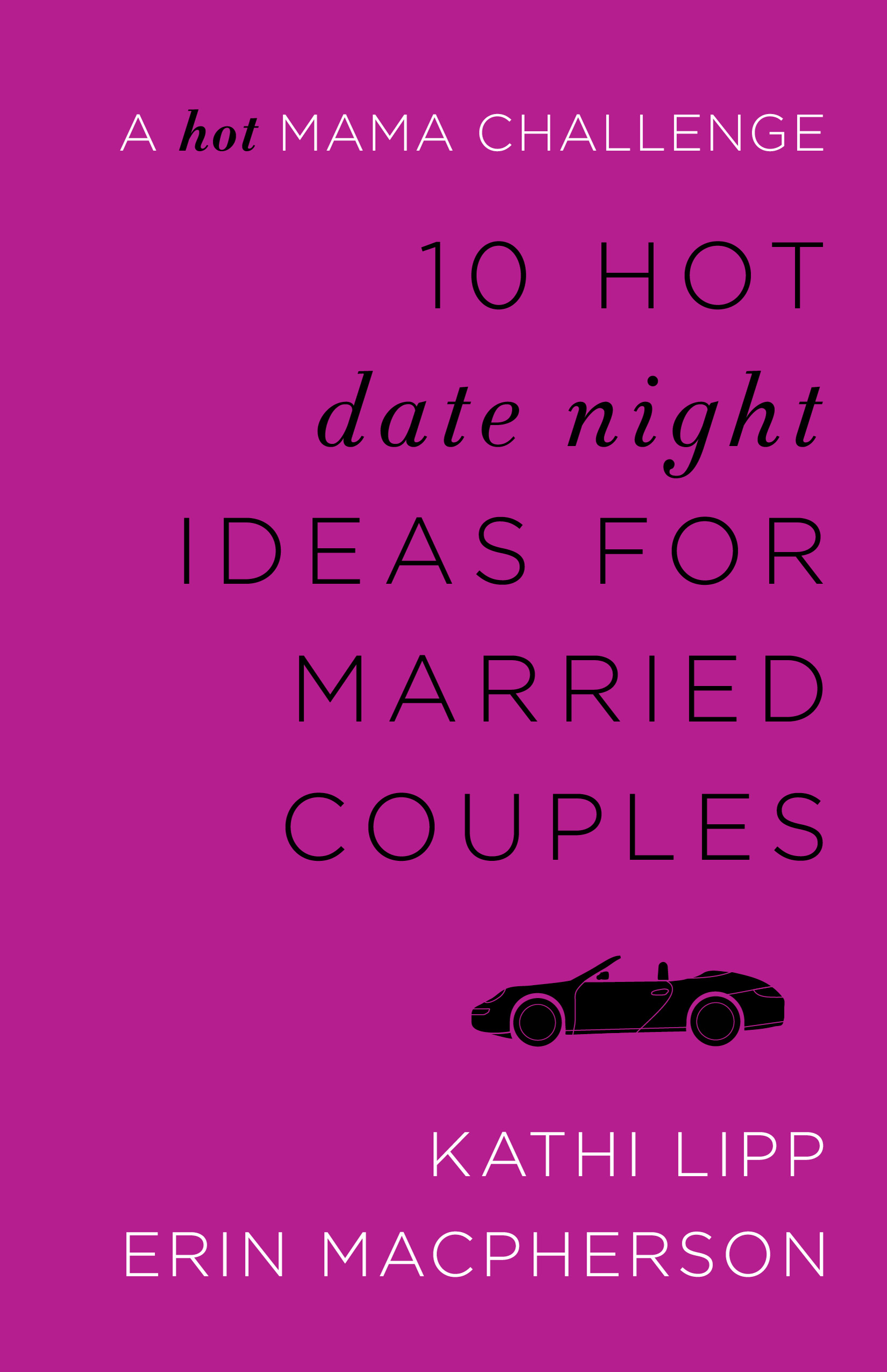 10 Hot Date Night Ideas for Married... by: Lipp, Kathi - 9781493400164 |  RedShelf