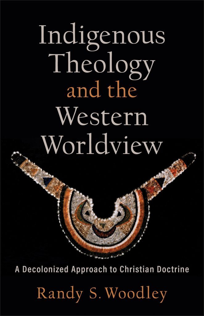 Cover image for Indigenous Theology and the Western Worldview (Acadia Studies in Bible and Theology)