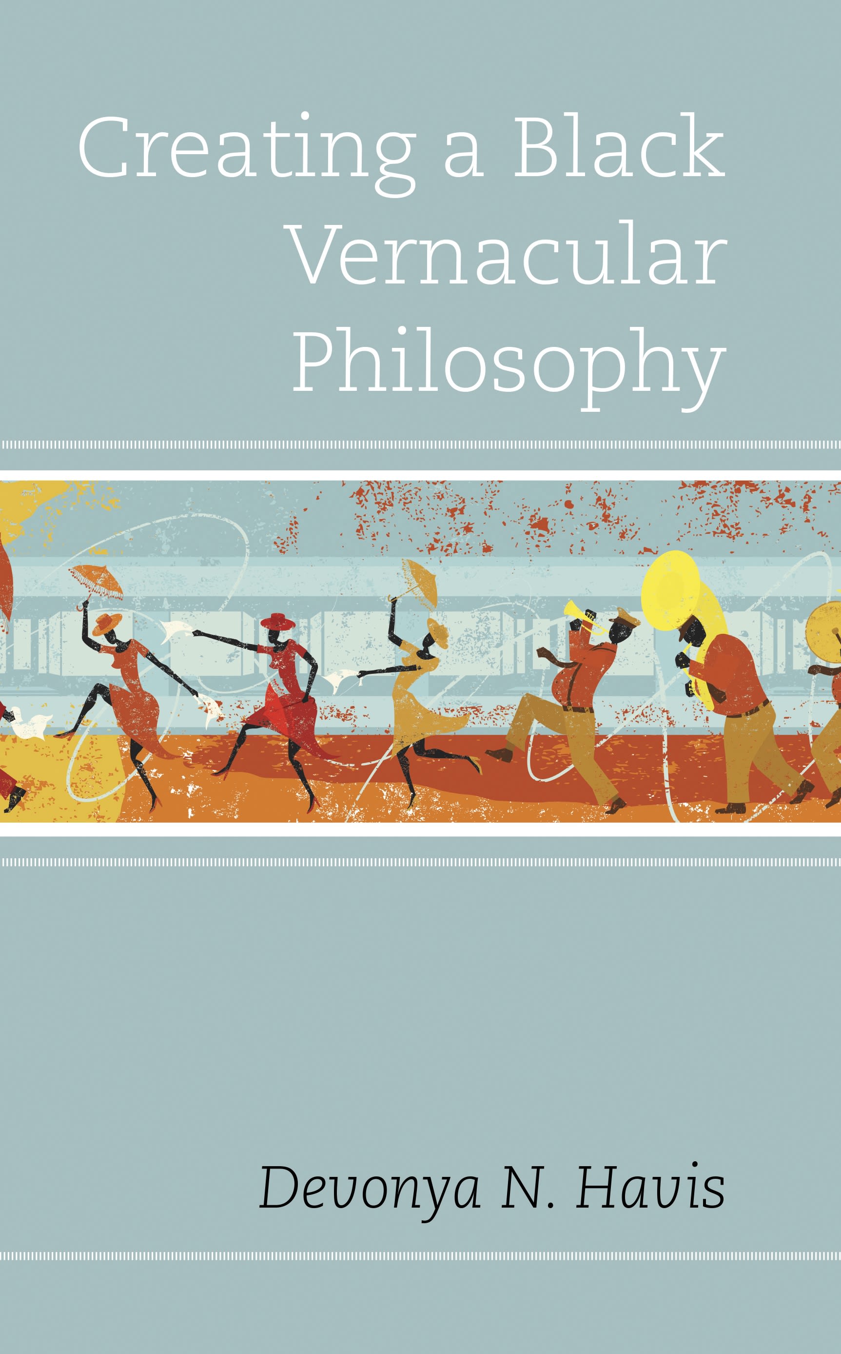Cover image for Creating a Black Vernacular Philosophy
