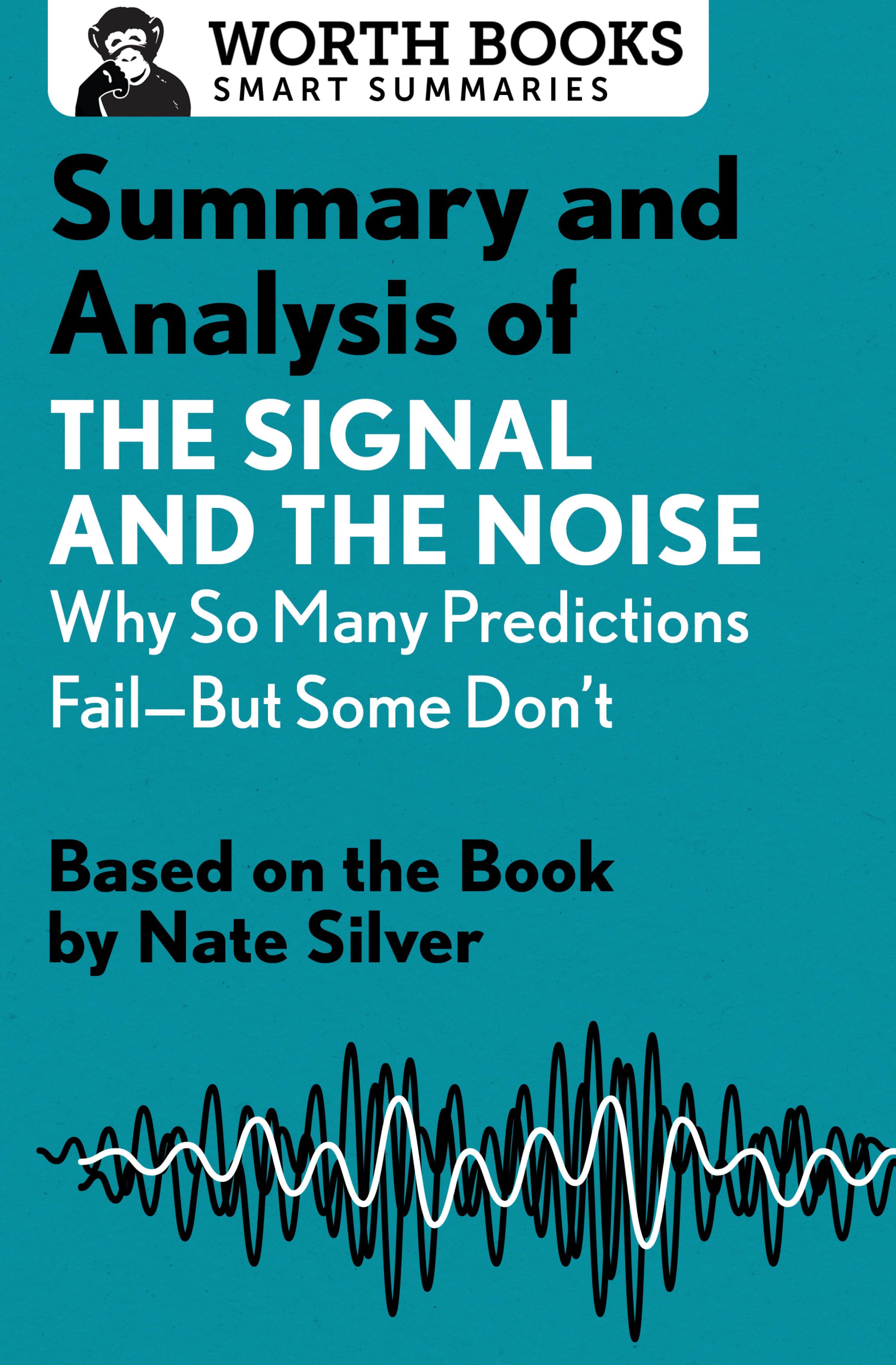 Cover image for Summary and Analysis of The Signal and the Noise: Why So Many Predictions Failbut Some Don't