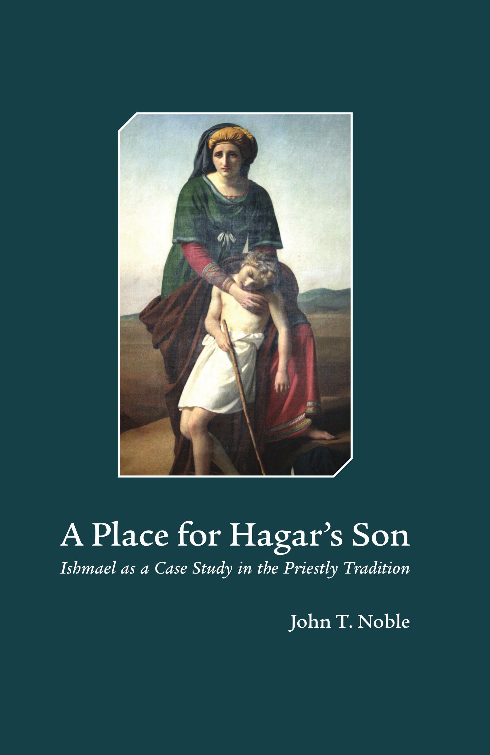 Cover image for A Place for Hagar's Son: Ishmael as a Case Study in the Priestly Tradition