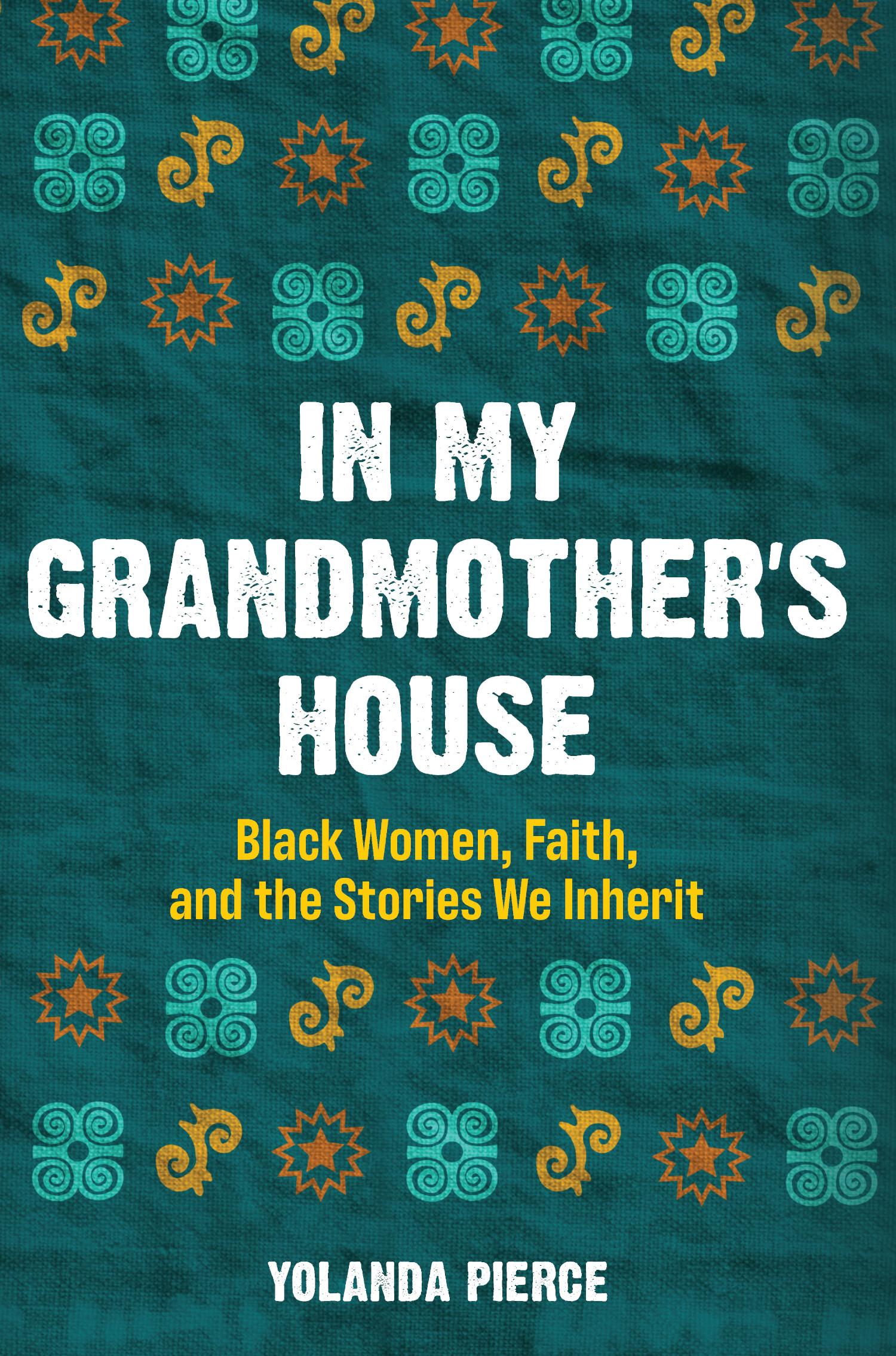 Cover image for In My Grandmother's House: Black Women, Faith, and the Stories We Inherit