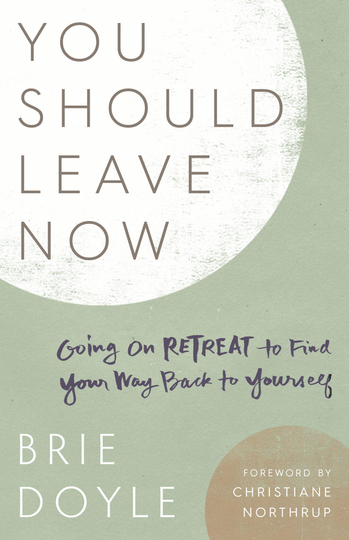 Cover image for You Should Leave Now: Going on Retreat to Find Your Way Back to Yourself