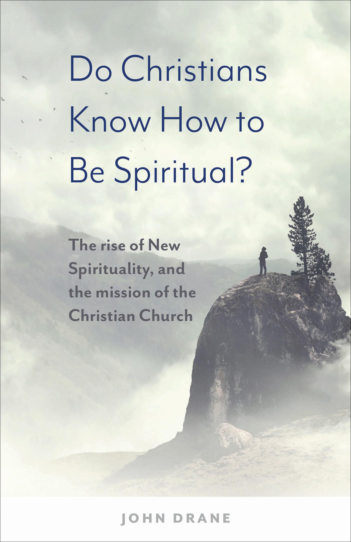 Cover image for Do Christians Know How to be Spiritual?: The rise of New Spirituality, and the mission of the Christian Church