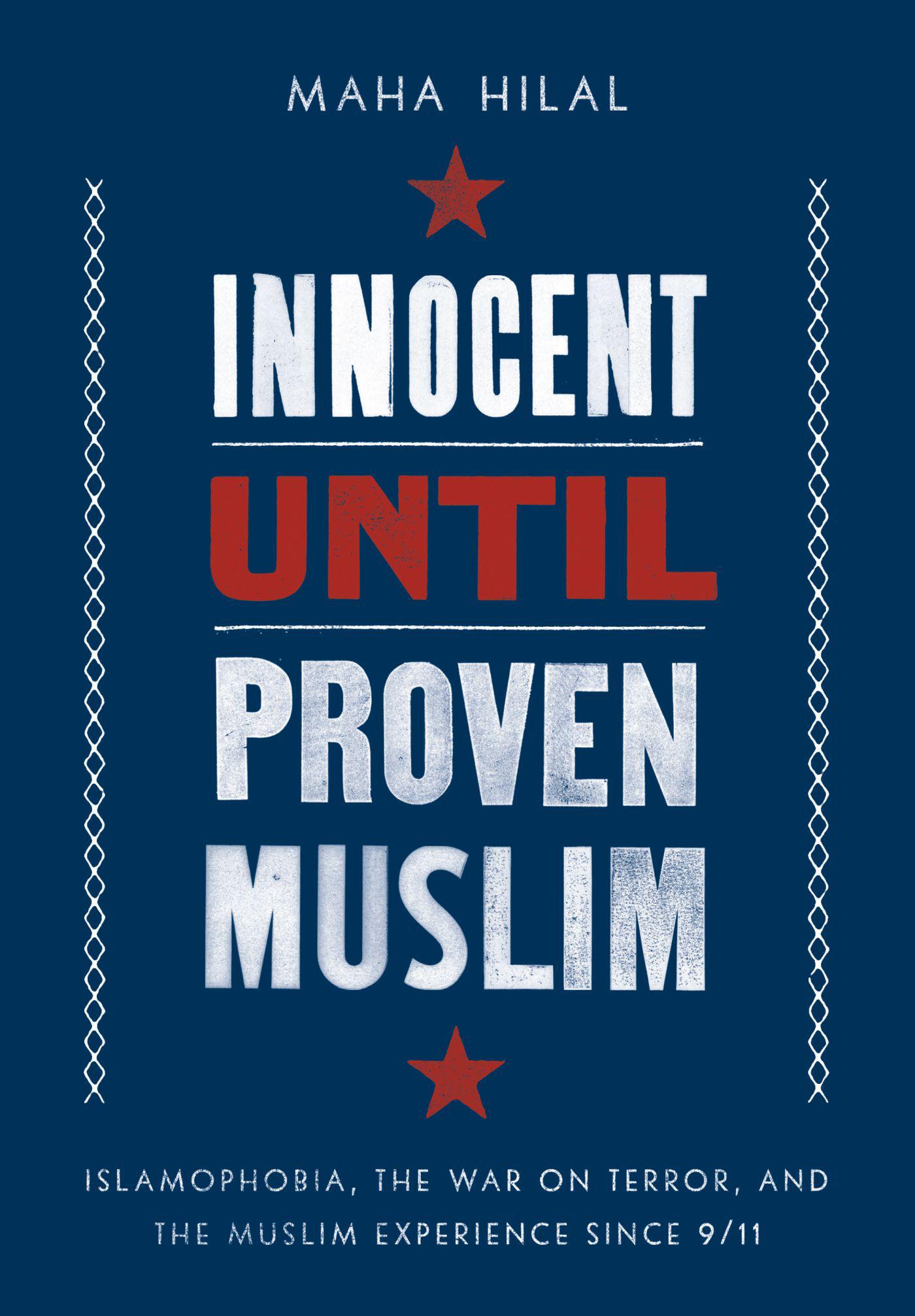 Cover image for Innocent Until Proven Muslim: Islamophobia, the War on Terror, and the Muslim Experience Since 9/11