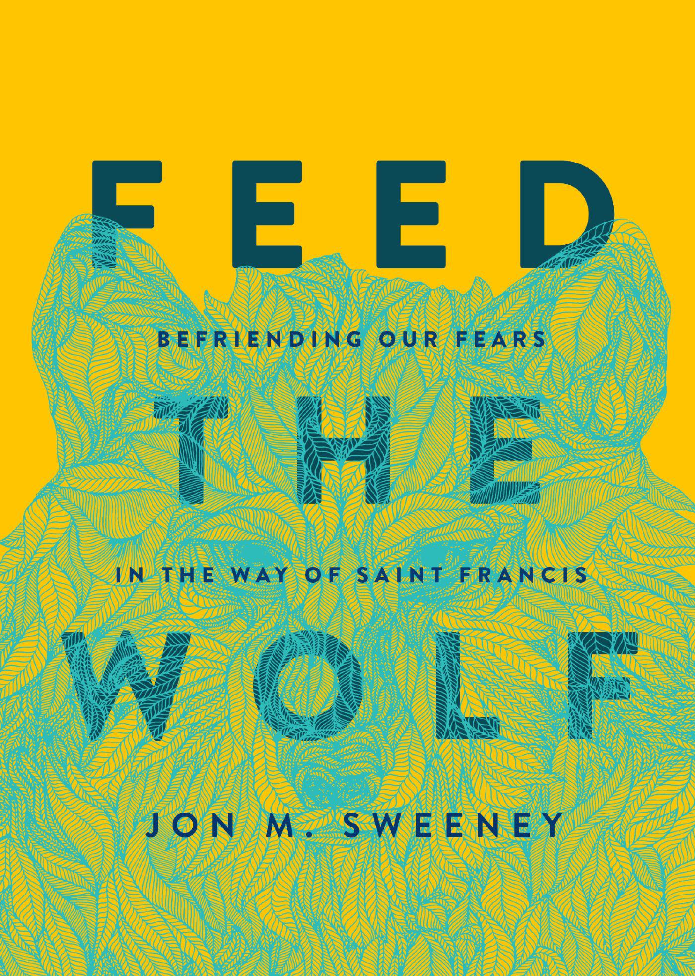 Cover image for Feed the Wolf: Befriending Our Fears in the Way of Saint Francis