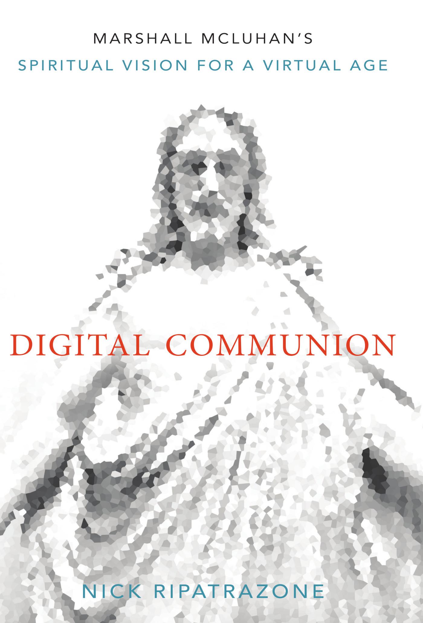 Cover image for Digital Communion: Marshall McLuhan's Spiritual Vision for a Virtual Age