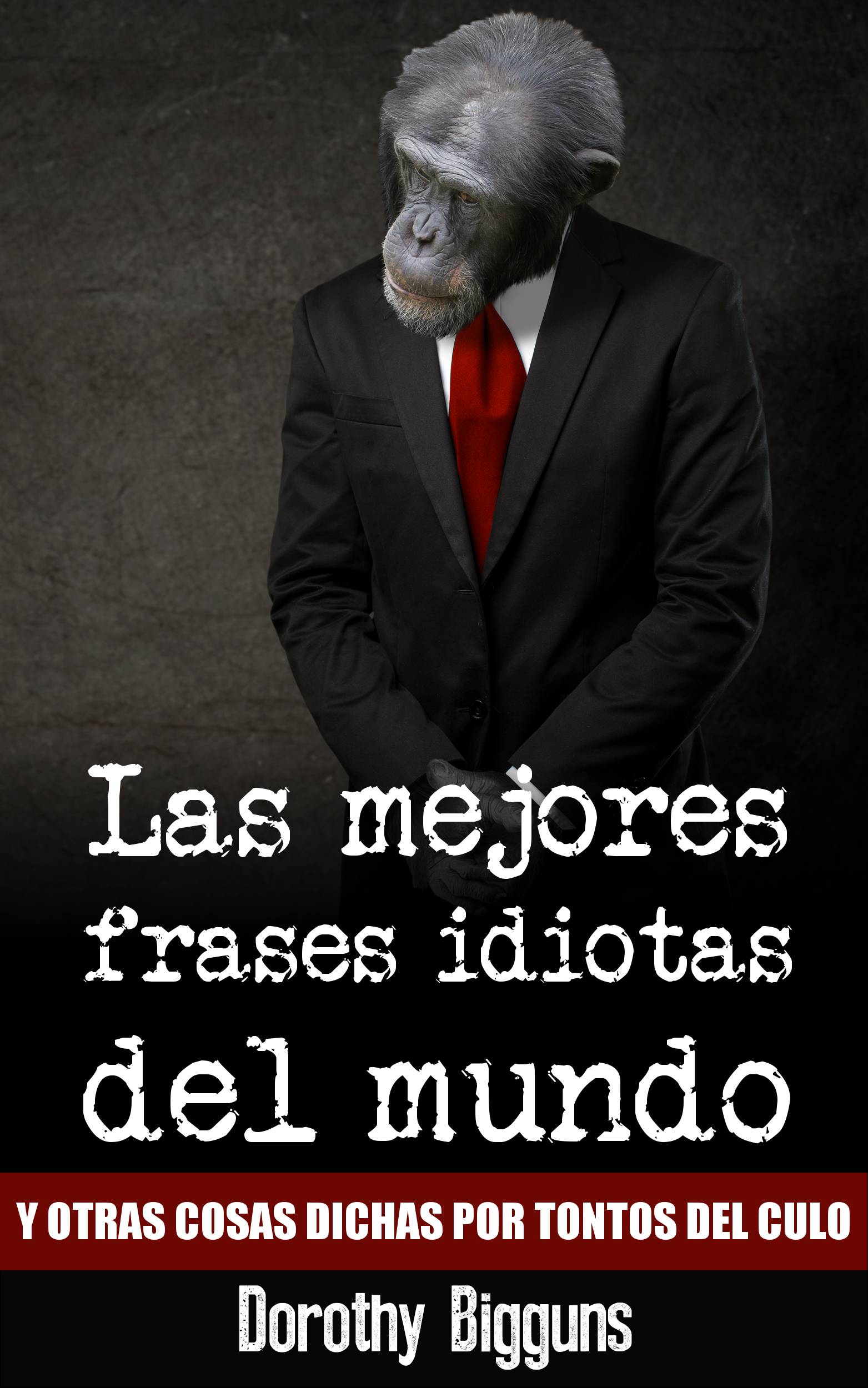 Cover image for Las mejores frases idiotas del mundo y otras cosas dichas por tontos del culo