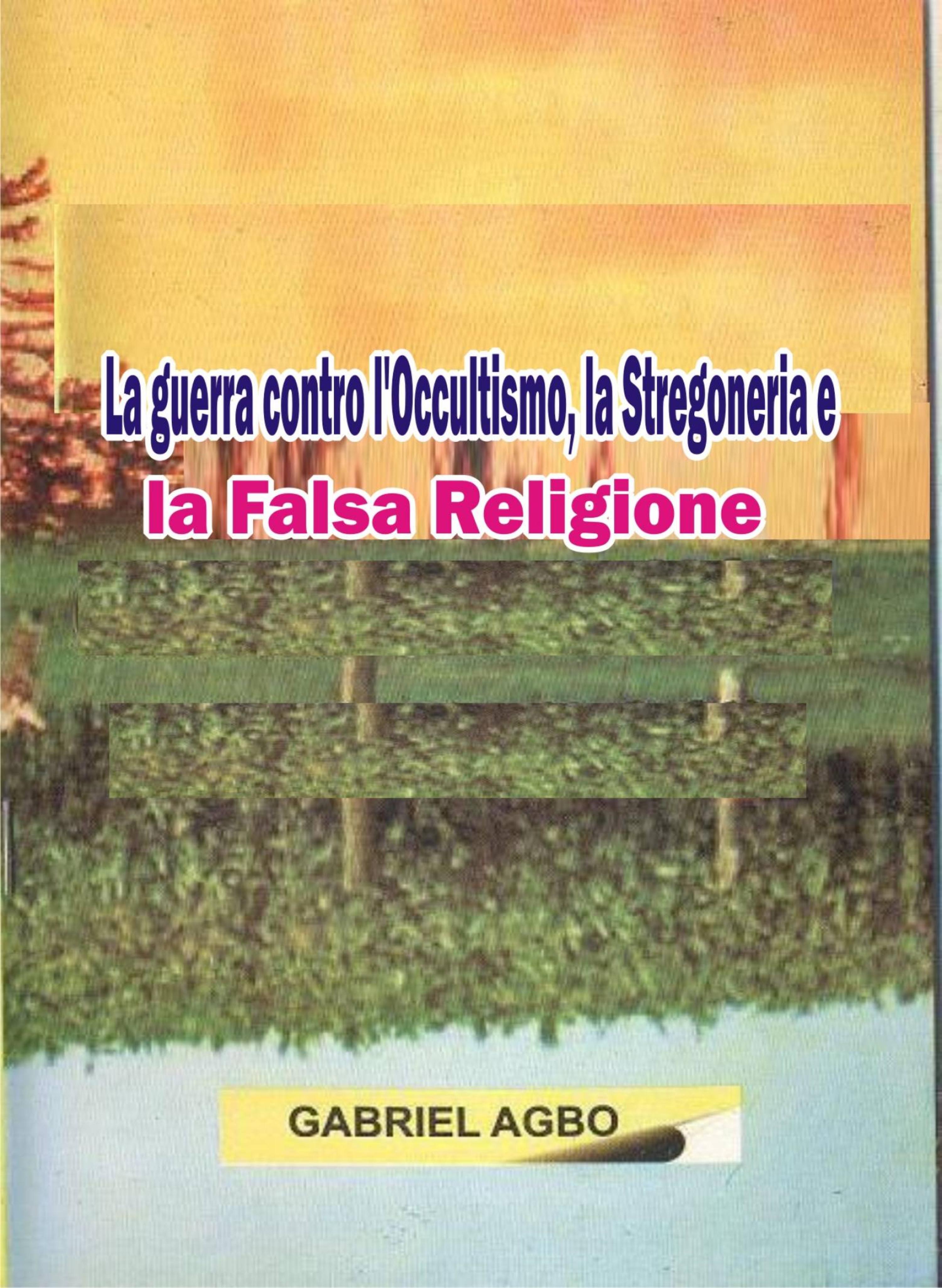 Cover image for La guerra contro l'Occultismo, la Stregoneria e la Falsa Religione