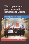 Cover image for Worker protests in post-communist Romania and Ukraine