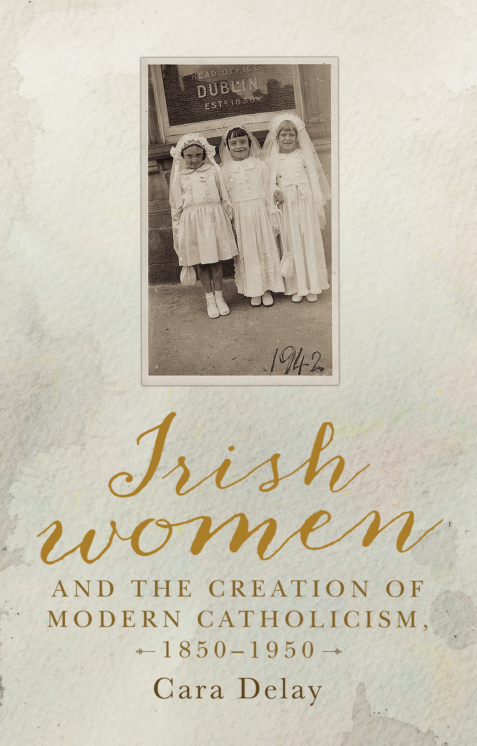 Cover image for Irish women and the creation of modern Catholicism, 18501950