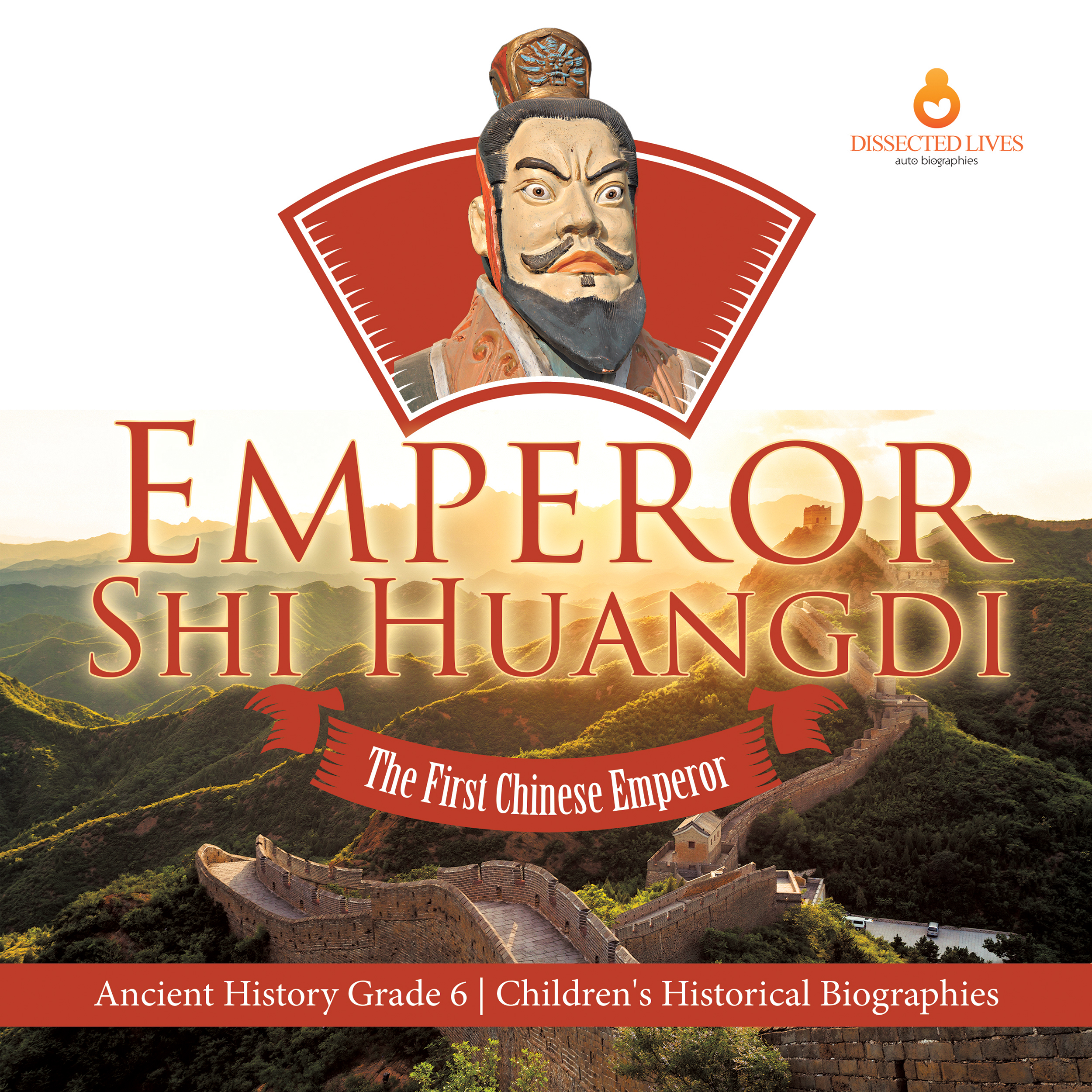 Cover image for Emperor Shi Huangdi : The First Chinese Emperor | Ancient History Grade 6 | Children's Historical Biographies
