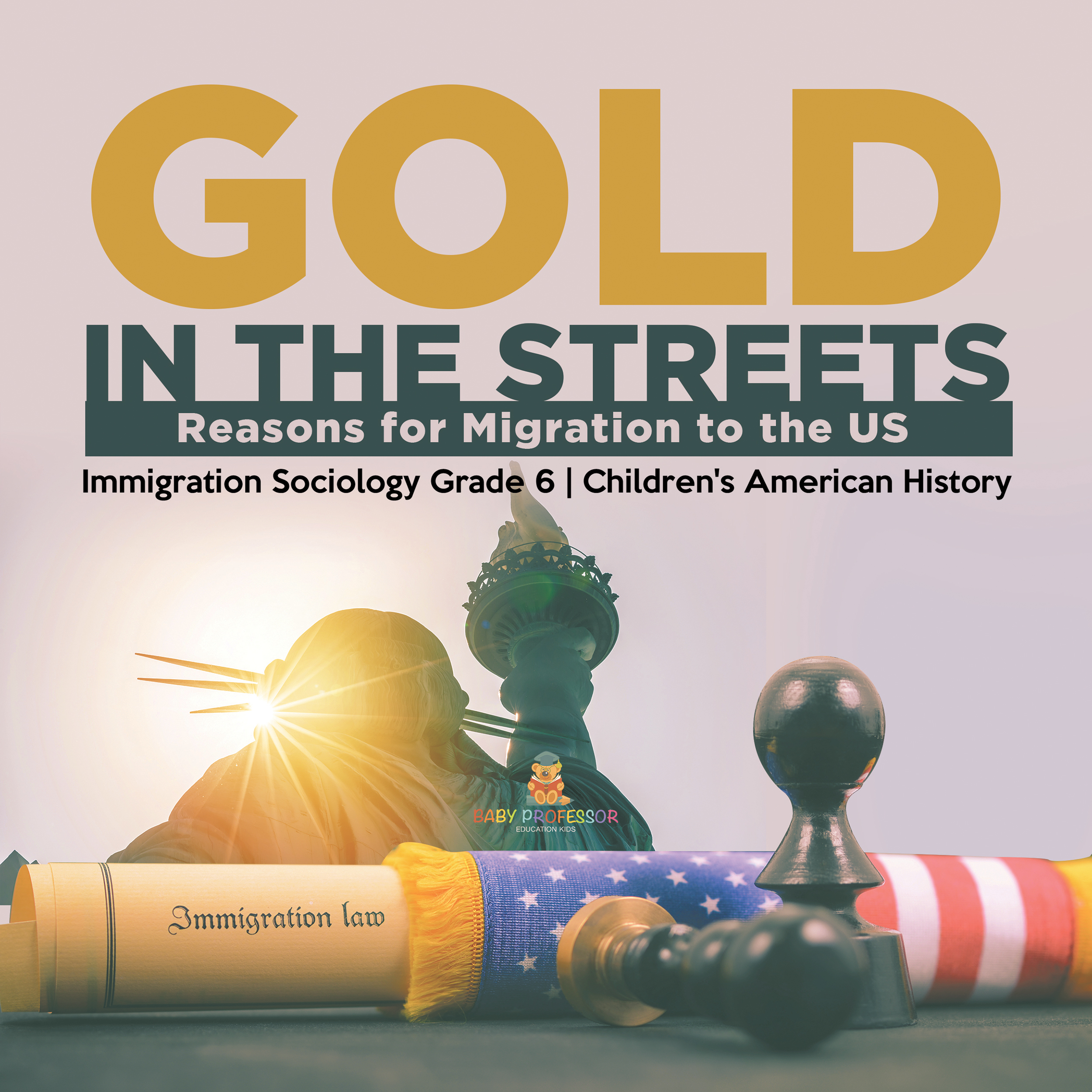 Cover image for Gold in the Streets : Reasons for Migration to the US | Immigration Sociology Grade 6 | Children's American History