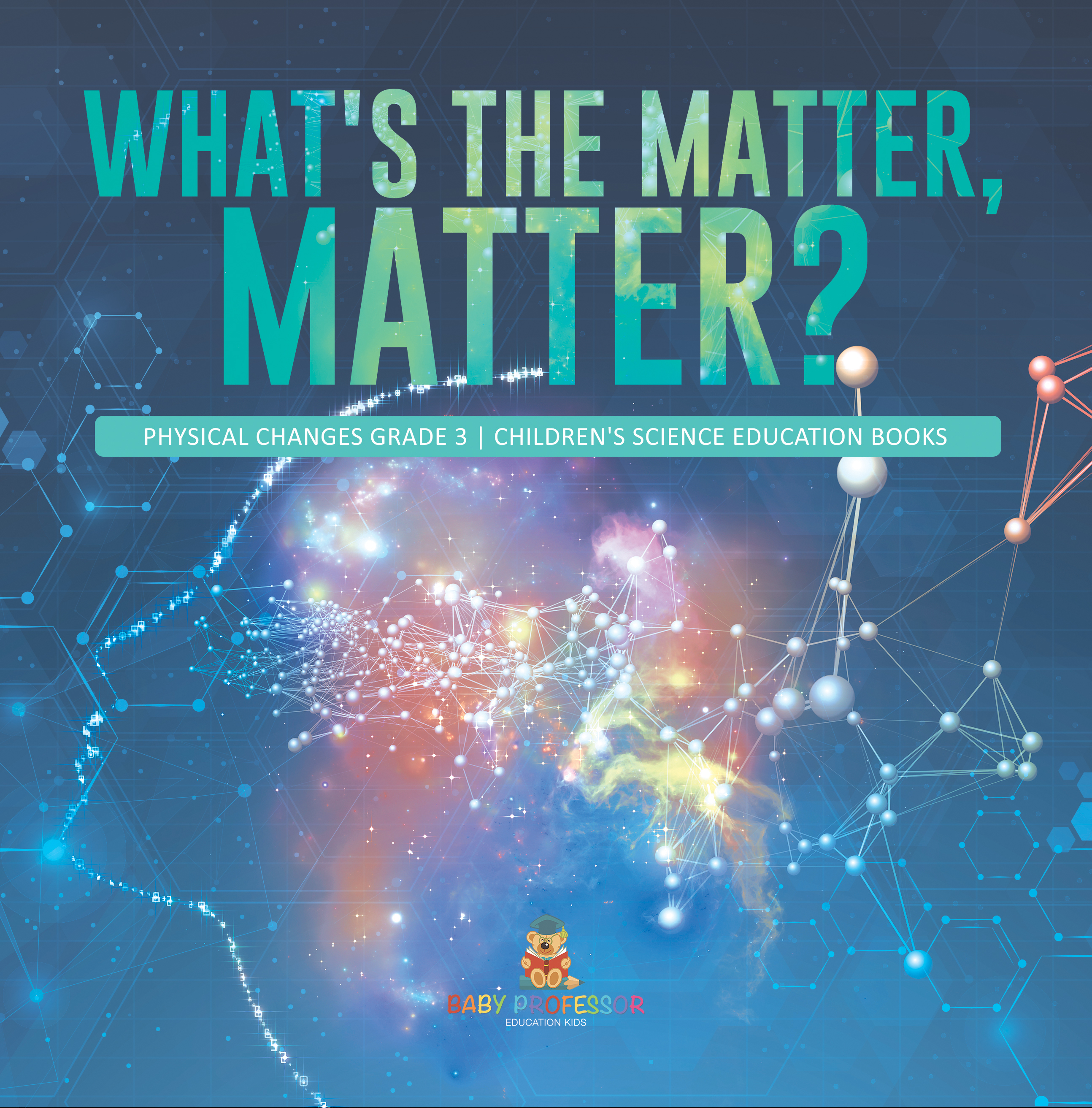 Cover image for What's the Matter, Matter? | Physical Changes Grade 3 | Children's Science Education Books
