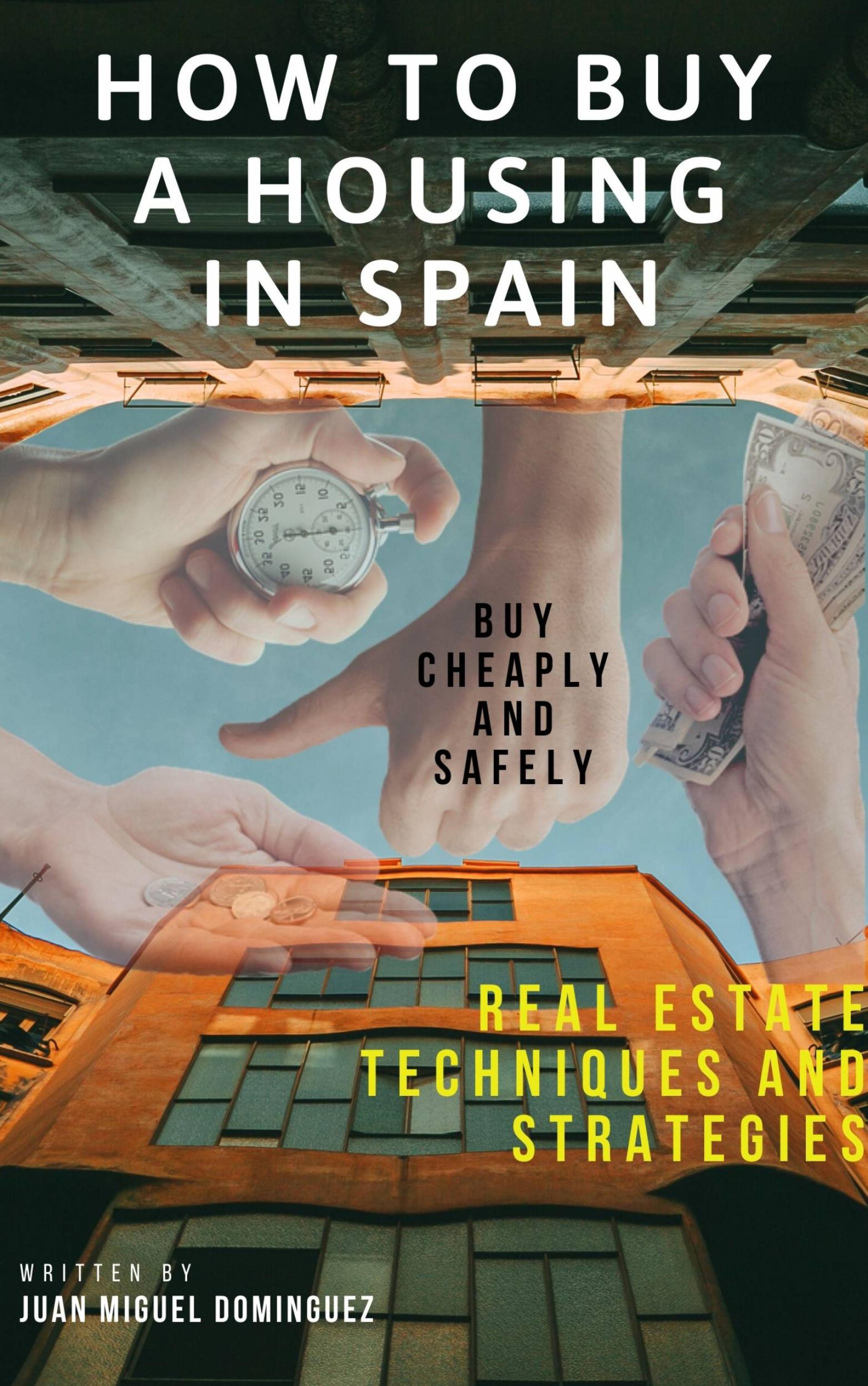 Cover image for How to buy a housing in spain.  Buy cheaply and safely. Real estate techniques and strategies.