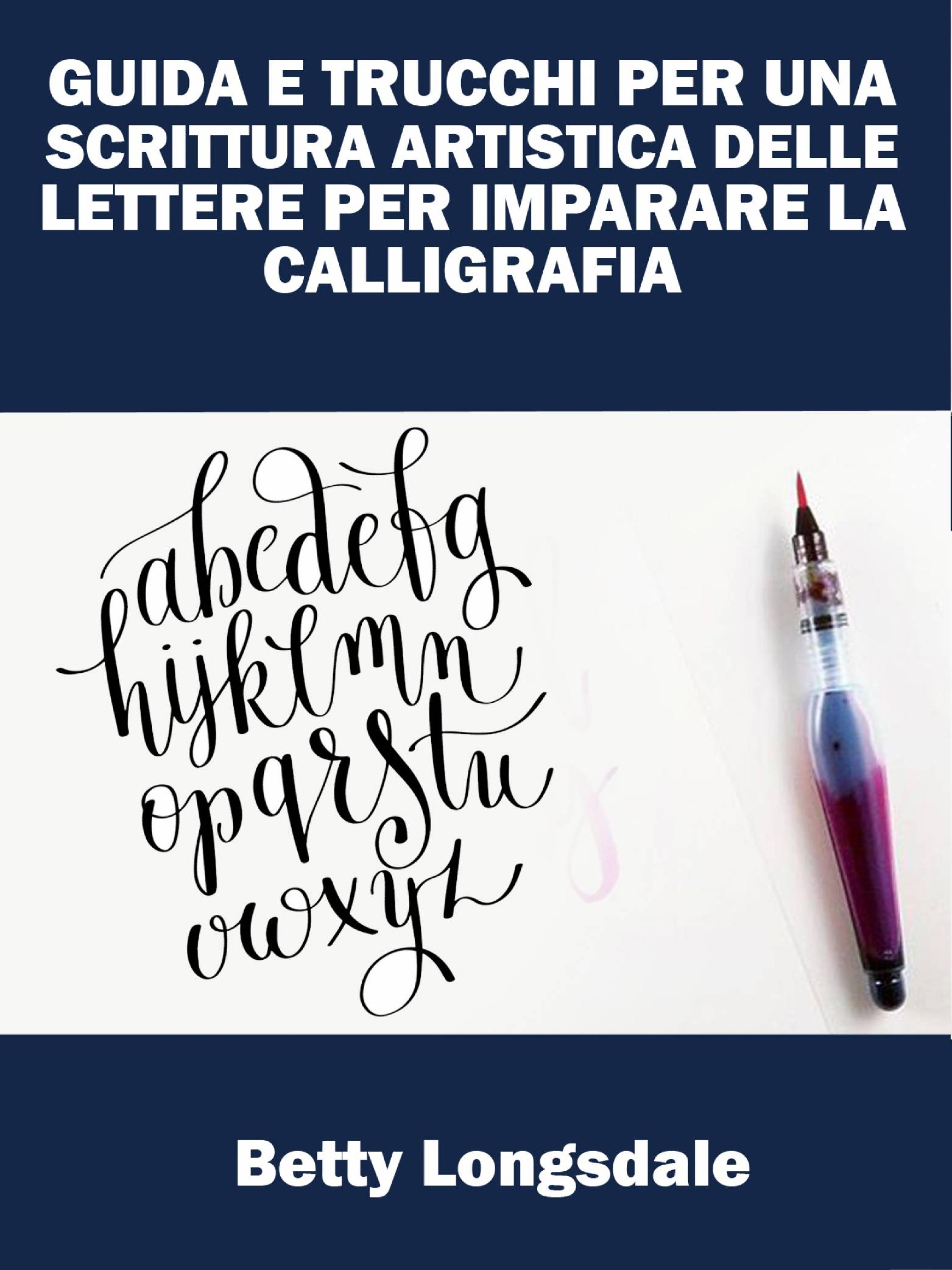 Cover image for Guida E Trucchi Per Una Scrittura Artistica Delle Lettere Per Imparare La Calligrafia