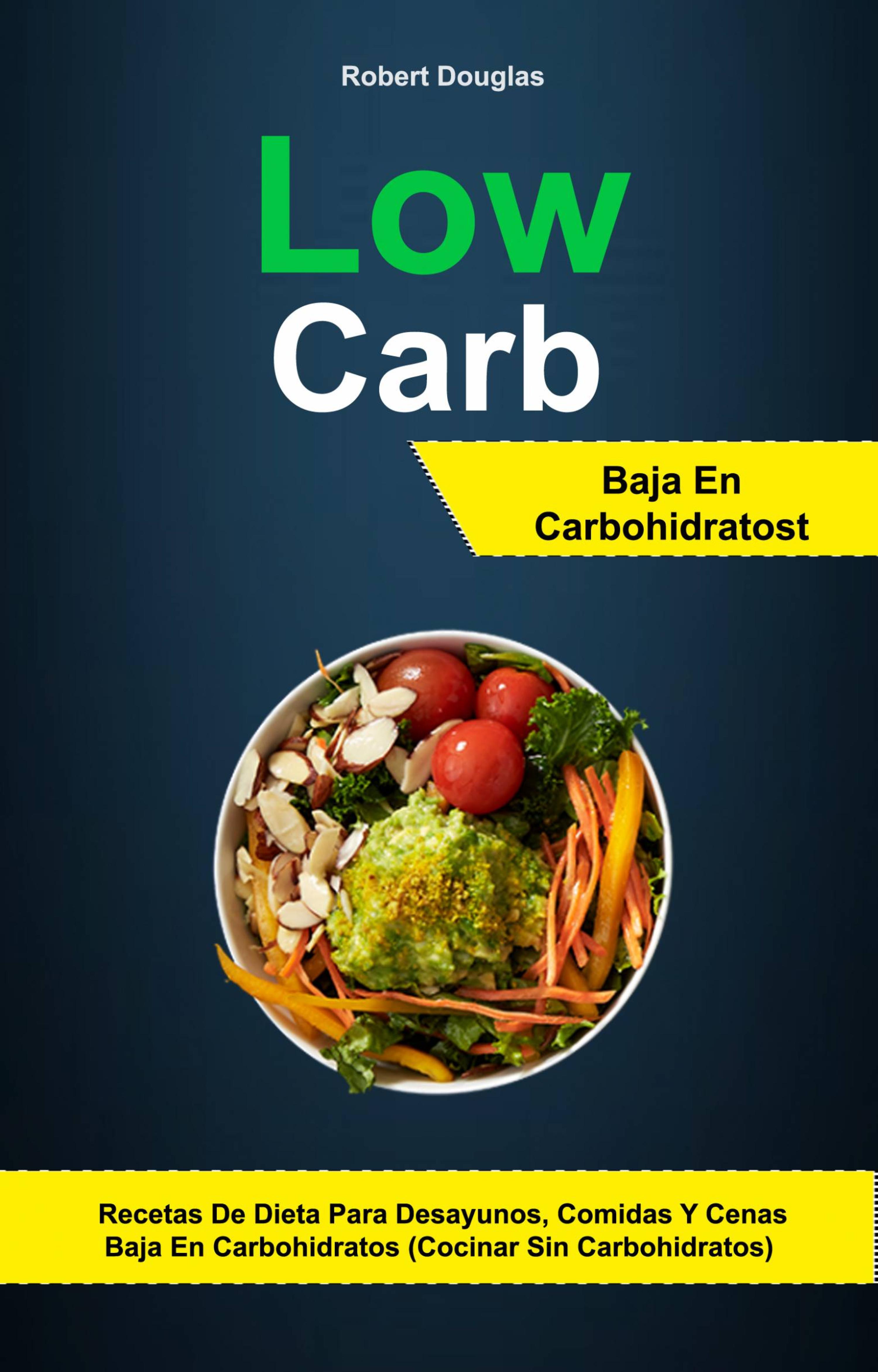 Cover image for Low Carb: Baja En Carbohidratos: Recetas De Dieta Para Desayunos, Comidas Y Cenas Baja En Carbohidratos (Cocinar Sin Carbohidratos)