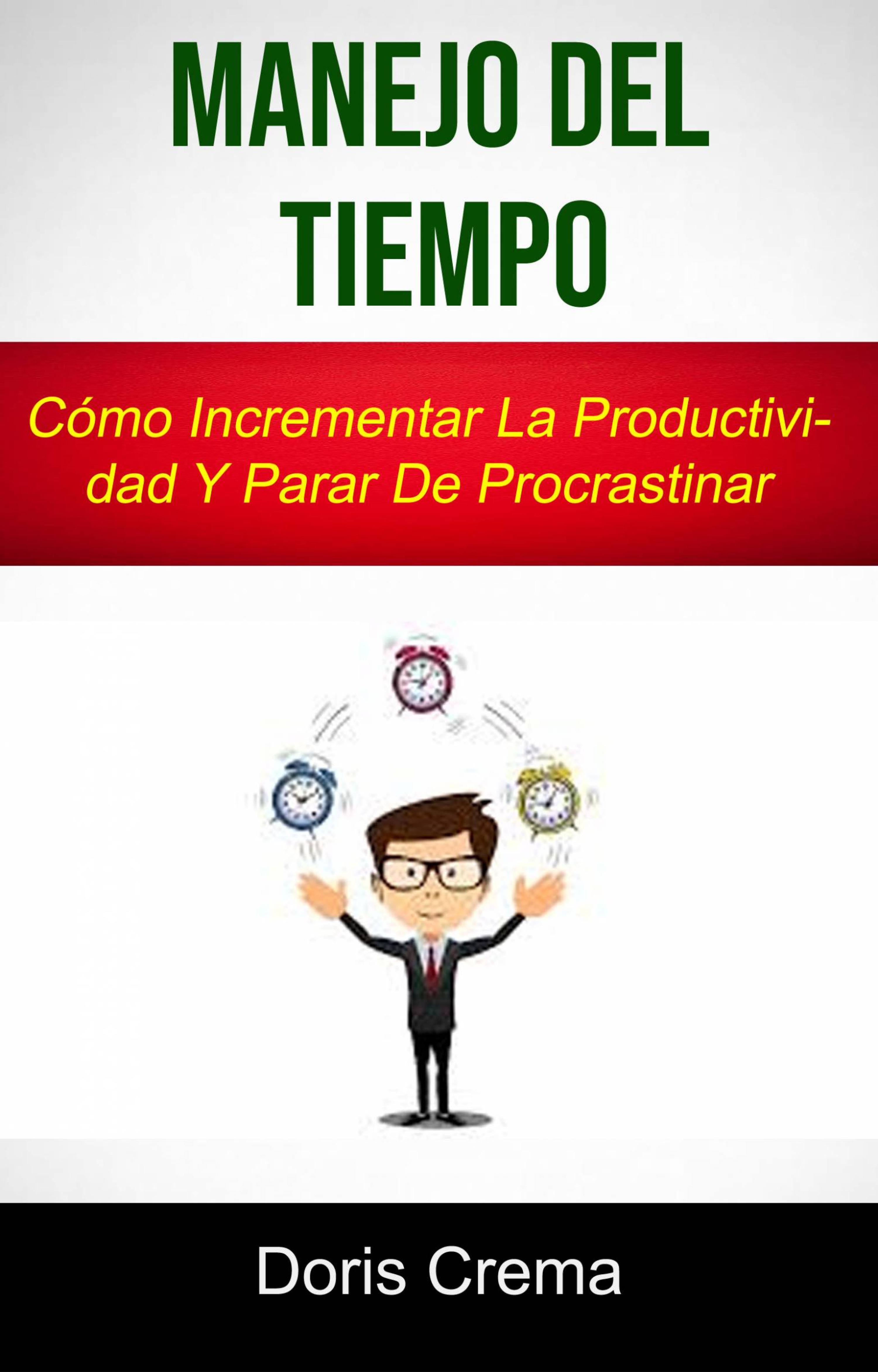 Cover image for Manejo Del Tiempo: Como Incrementar La Productividad Y Parar De Procrastinar