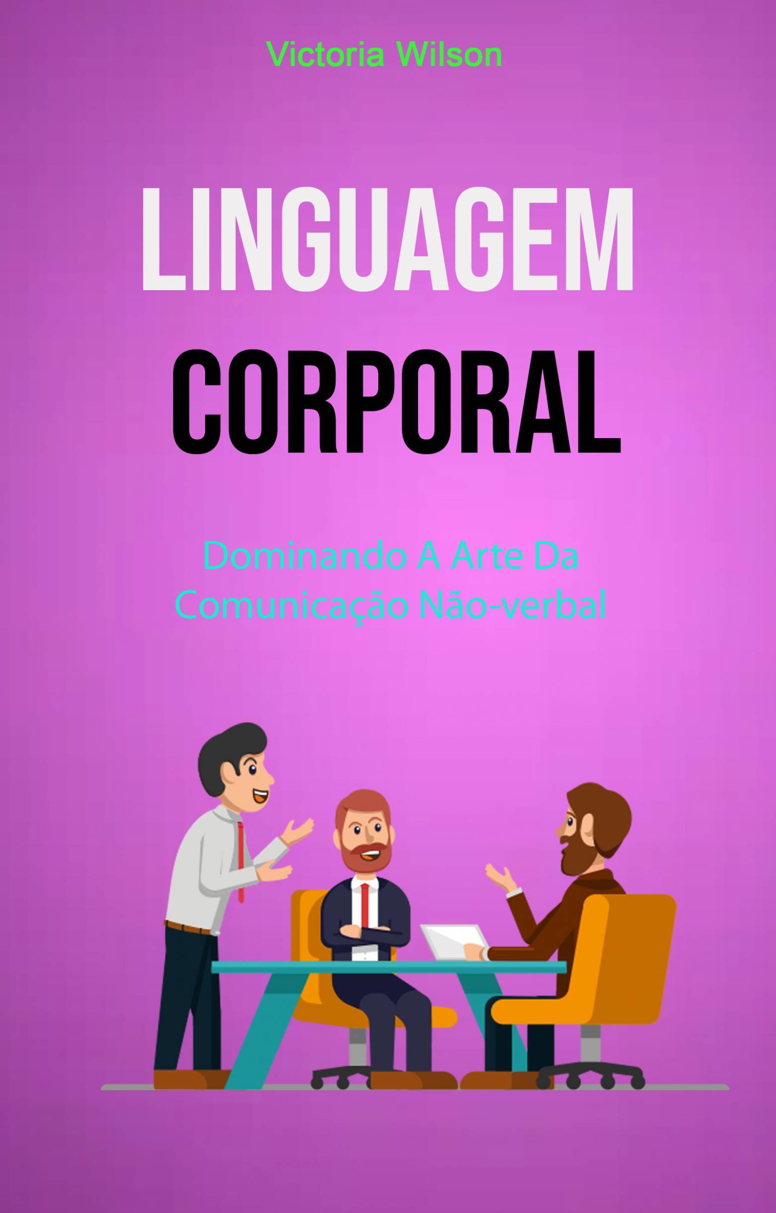 Cover image for Linguagem Corporal: Dominando A Arte Da Comunicacao Nao ...